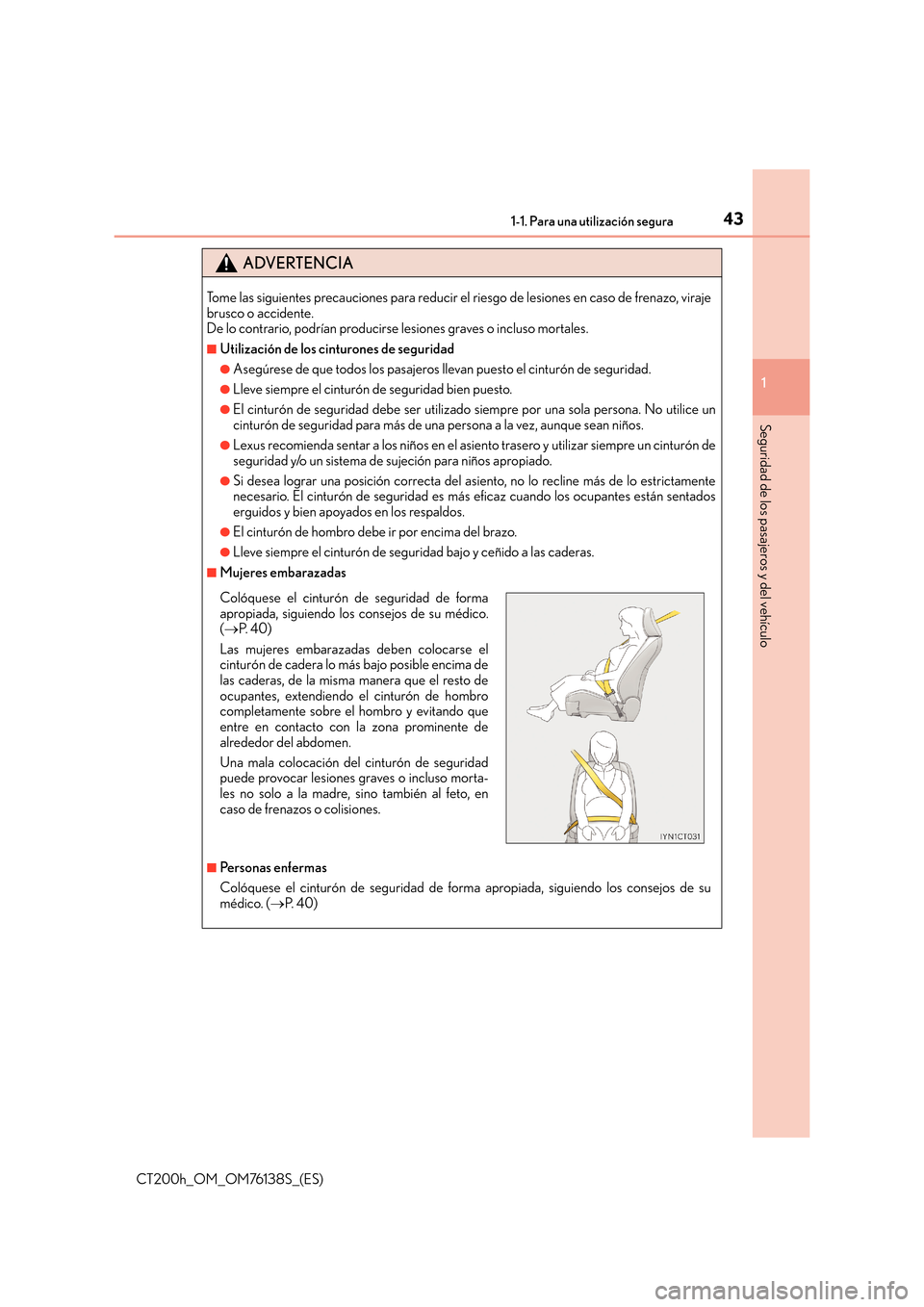 Lexus CT200h 2014 Manual del propietario (in Spanish) 431-1. Para una utilización segura
1
CT200h_OM_OM76138S_(ES)
Seguridad de los pasajeros y del vehículo
ADVERTENCIA
Tome las siguientes precauciones para reducir el riesgo de lesiones en caso de fren Lexus CT200h 2014 Manual del propietario (in Spanish) 431-1. Para una utilización segura
1
CT200h_OM_OM76138S_(ES)
Seguridad de los pasajeros y del vehículo
ADVERTENCIA
Tome las siguientes precauciones para reducir el riesgo de lesiones en caso de fren