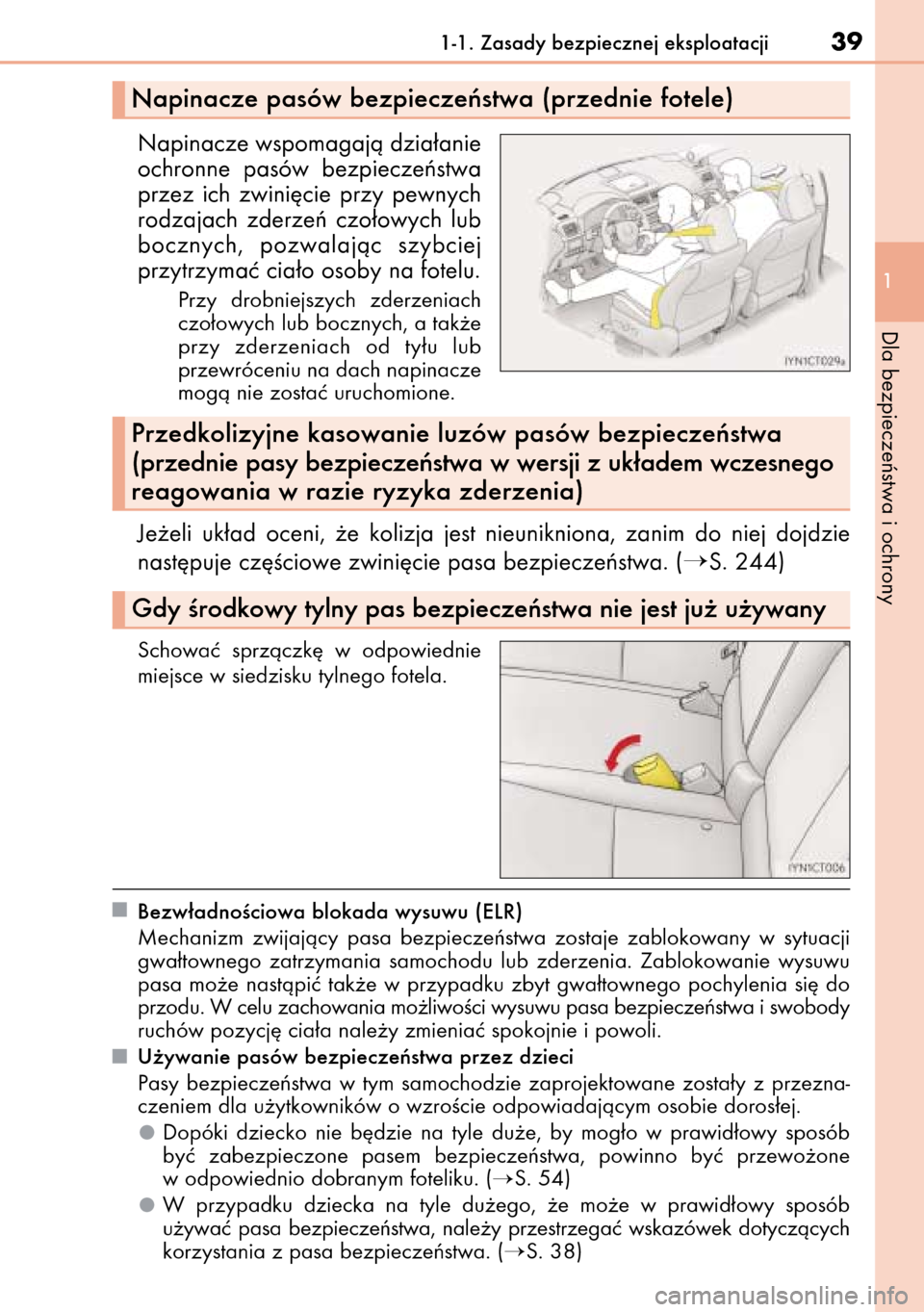 Lexus CT200h 2014 Instrukcja Obsługi (in Polish) Napinacze wspomagajà dzia∏anie
ochronne pasów bezpieczeƒstwa
przez ich zwini´cie przy pewnych
rodzajach zderzeƒ czo∏owych lub
bocznych, pozwalajàc szybciej
przytrzymaç cia∏o os Lexus CT200h 2014 Instrukcja Obsługi (in Polish) Napinacze wspomagajà dzia∏anie
ochronne pasów bezpieczeƒstwa
przez ich zwini´cie przy pewnych
rodzajach zderzeƒ czo∏owych lub
bocznych, pozwalajàc szybciej
przytrzymaç cia∏o os