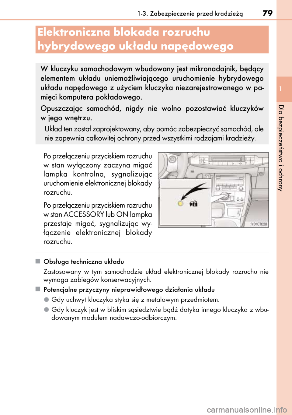 Lexus CT200h 2014 Instrukcja Obsługi (in Polish) Po prze∏àczeniu przyciskiem rozruchu
w stan wy∏àczony zaczyna migaç
lampka kontrolna, sygnalizujàc
uruchomienie elektronicznej blokady
rozruchu.
Po prze∏àczeniu przyciskiem rozruchu
w Lexus CT200h 2014 Instrukcja Obsługi (in Polish) Po prze∏àczeniu przyciskiem rozruchu
w stan wy∏àczony zaczyna migaç
lampka kontrolna, sygnalizujàc
uruchomienie elektronicznej blokady
rozruchu.
Po prze∏àczeniu przyciskiem rozruchu
w