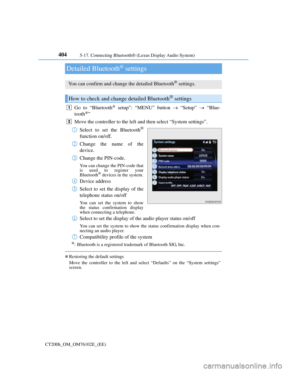 Lexus CT200h 2013 Owners Manual (in English) 4045-17. Connecting Bluetooth® (Lexus Display Audio System)
CT200h_OM_OM76102E_(EE)
Detailed Bluetooth® settings
Go to “Bluetooth* setup”: “MENU” button “Setup” “Blue-
tooth
* Lexus CT200h 2013 Owners Manual (in English) 4045-17. Connecting Bluetooth® (Lexus Display Audio System)
CT200h_OM_OM76102E_(EE)
Detailed Bluetooth® settings
Go to “Bluetooth* setup”: “MENU” button “Setup” “Blue-
tooth
*
