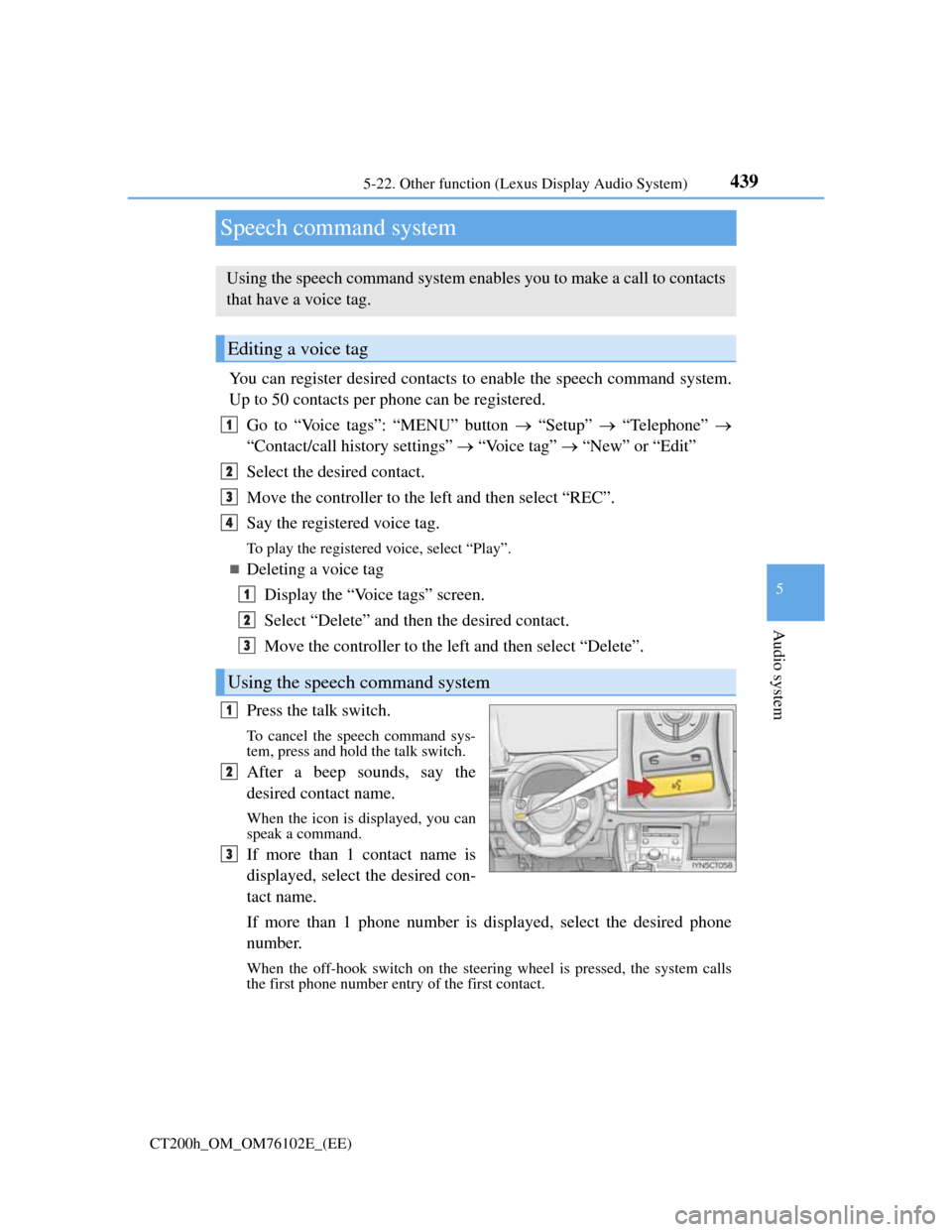 Lexus CT200h 2013 Owners Manual (in English) 439
5 5-22. Other function (Lexus Display Audio System)
Audio system
CT200h_OM_OM76102E_(EE)
Speech command system
You can register desired contacts to enable the speech command system.
Up to 50 conta Lexus CT200h 2013 Owners Manual (in English) 439
5 5-22. Other function (Lexus Display Audio System)
Audio system
CT200h_OM_OM76102E_(EE)
Speech command system
You can register desired contacts to enable the speech command system.
Up to 50 conta