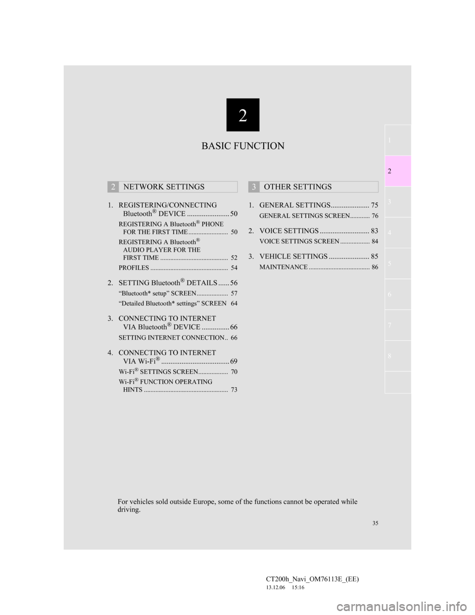 Lexus CT200h 2013 Navigation Manual (in English) 2
35
1
2
3
4
5
6
7
CT200h_Navi_OM76113E_(EE)
13.12.06 15:16
8
1. REGISTERING/CONNECTING
Bluetooth® DEVICE ....................... 50
REGISTERING A Bluetooth® PHONE
FOR THE FIRST TIME ......... Lexus CT200h 2013 Navigation Manual (in English) 2
35
1
2
3
4
5
6
7
CT200h_Navi_OM76113E_(EE)
13.12.06 15:16
8
1. REGISTERING/CONNECTING
Bluetooth® DEVICE ....................... 50
REGISTERING A Bluetooth® PHONE
FOR THE FIRST TIME .........