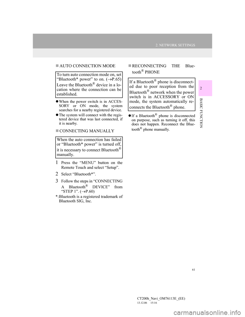 Lexus CT200h 2013 Navigation Manual (in English) 61
2. NETWORK SETTINGS
CT200h_Navi_OM76113E_(EE)
13.12.06 15:16
2
BASIC FUNCTION
AUTO CONNECTION MODE
When the power switch is in ACCES-
SORY or ON mode, the system
searches for a nearby reg Lexus CT200h 2013 Navigation Manual (in English) 61
2. NETWORK SETTINGS
CT200h_Navi_OM76113E_(EE)
13.12.06 15:16
2
BASIC FUNCTION
AUTO CONNECTION MODE
When the power switch is in ACCES-
SORY or ON mode, the system
searches for a nearby reg
