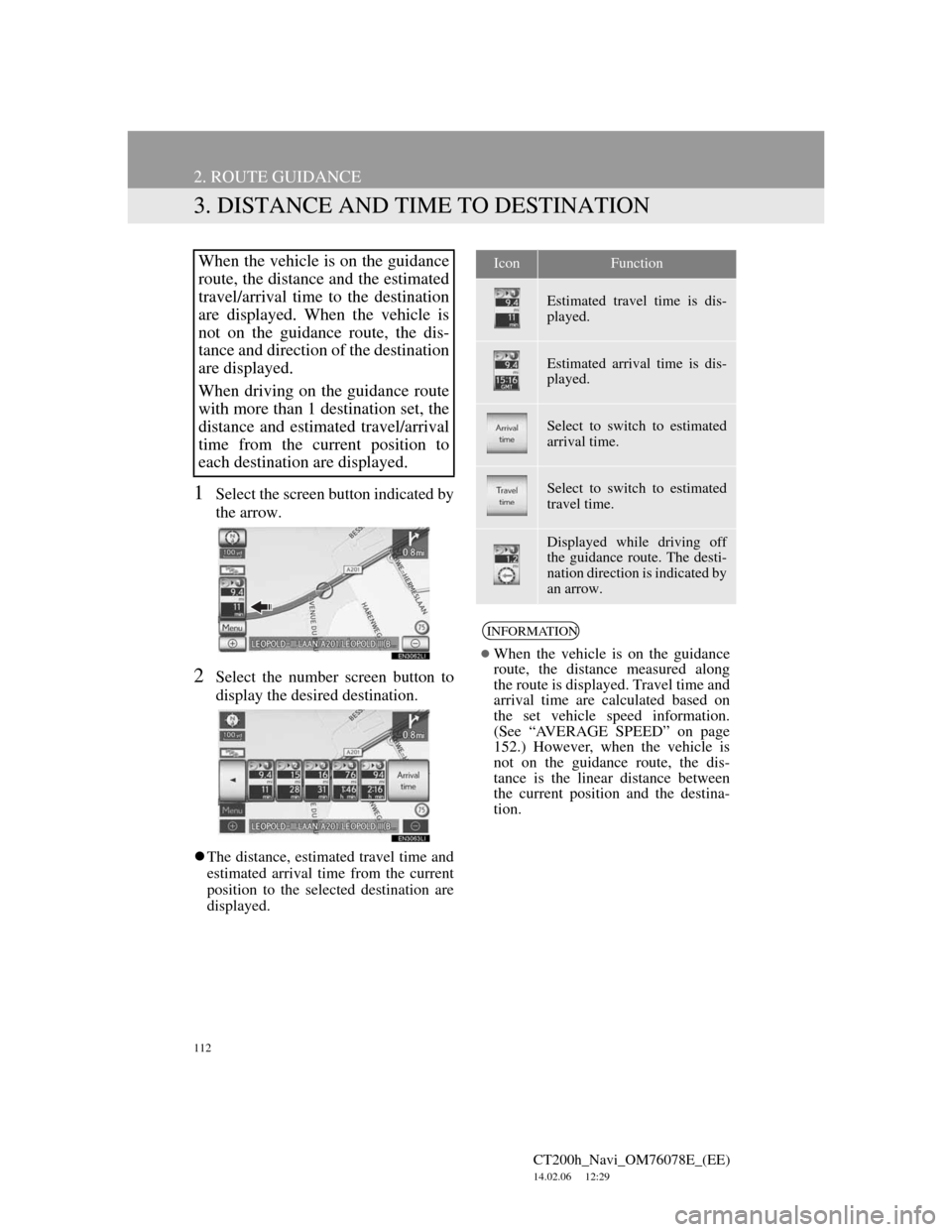 Lexus CT200h 2012  Navigation Manual (in English) 112
2. ROUTE GUIDANCE
CT200h_Navi_OM76078E_(EE)
14.02.06     12:29
3. DISTANCE AND TIME TO DESTINATION
1Select the screen button indicated by
the arrow.
2Select the number screen button to
display the