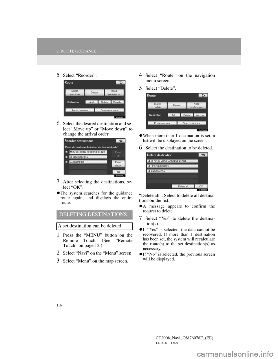 Lexus CT200h 2012  Navigation Manual (in English) 116
2. ROUTE GUIDANCE
CT200h_Navi_OM76078E_(EE)
14.02.06     12:29
5Select “Reorder”.
6Select the desired destination and se-
lect “Move up” or “Move down” to
change the arrival order.
7Af