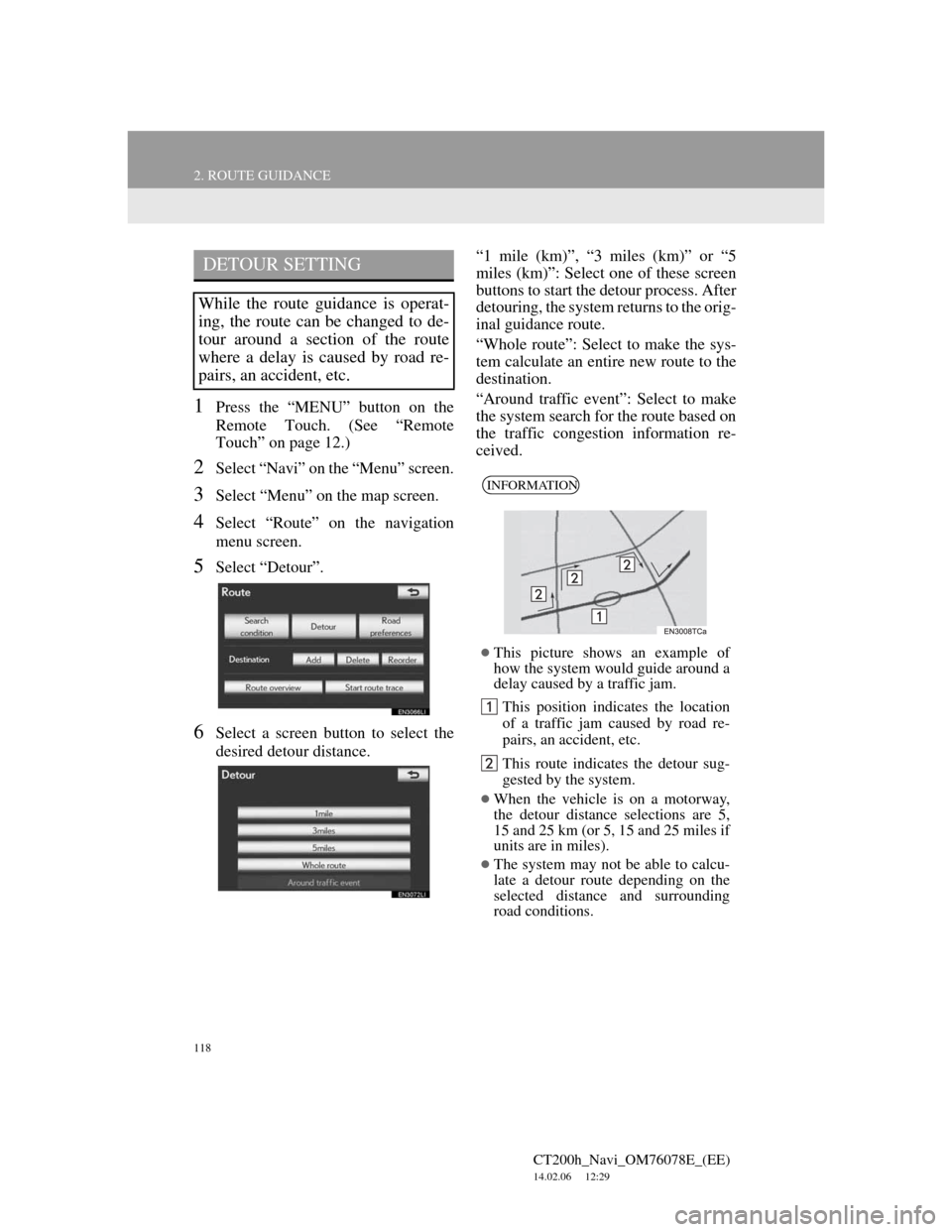 Lexus CT200h 2012  Navigation Manual (in English) 118
2. ROUTE GUIDANCE
CT200h_Navi_OM76078E_(EE)
14.02.06     12:29
1Press the “MENU” button on the
Remote Touch. (See “Remote
Touch” on page 12.)
2Select “Navi” on the “Menu” screen.
3