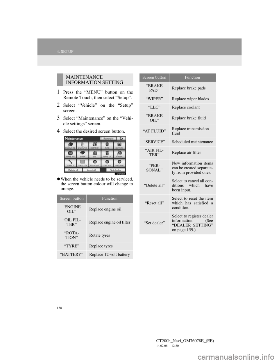 Lexus CT200h 2012  Navigation Manual (in English) 158
4. SETUP
CT200h_Navi_OM76078E_(EE)
14.02.06     12:30
1Press the “MENU” button on the
Remote Touch, then select “Setup”.
2Select “Vehicle” on the “Setup”
screen.
3Select “Mainten