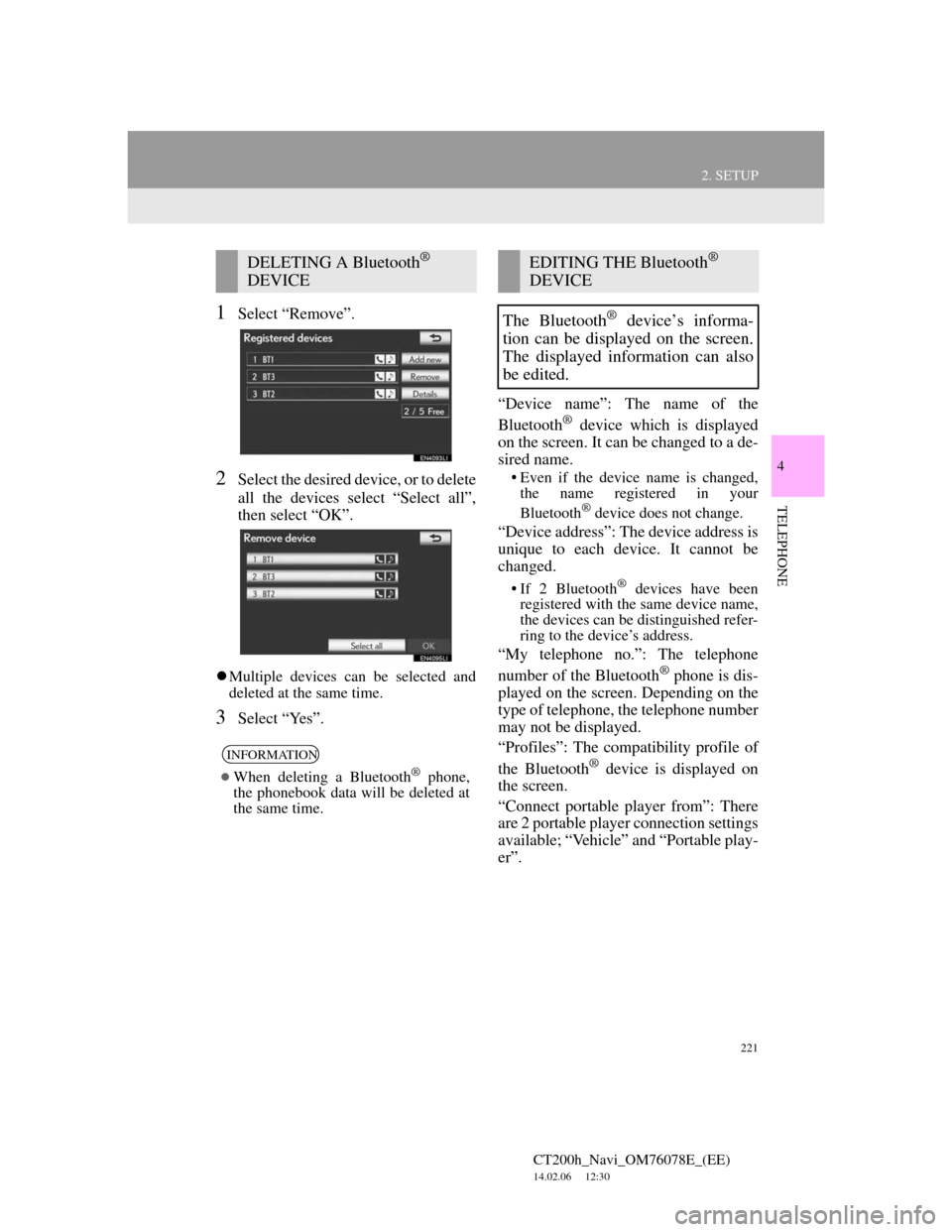 Lexus CT200h 2012  Navigation Manual (in English) 221
2. SETUP
4
TELEPHONE
CT200h_Navi_OM76078E_(EE)
14.02.06     12:30
1Select “Remove”.
2Select the desired device, or to delete
all the devices select “Select all”,
then select “OK”.
M