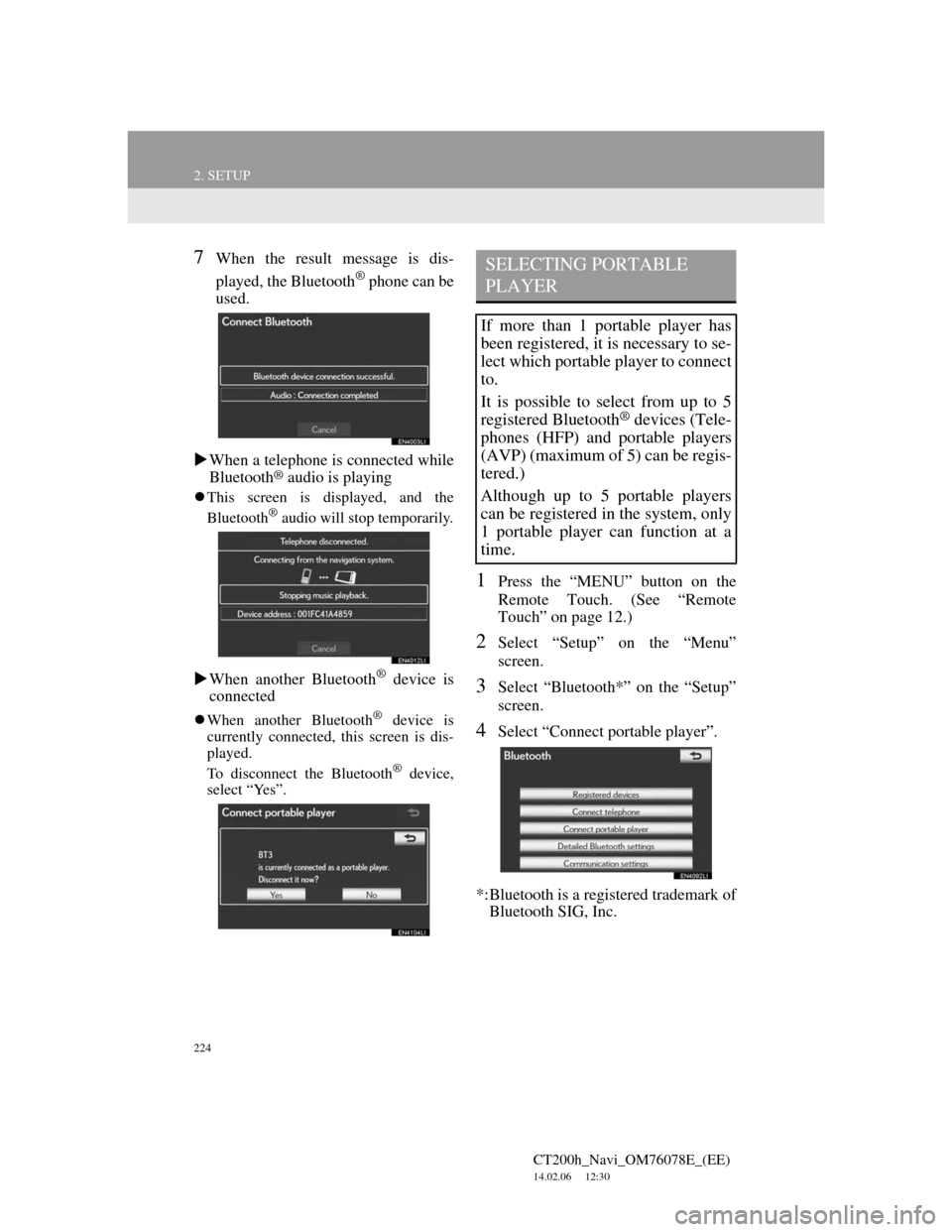 Lexus CT200h 2012  Navigation Manual (in English) 224
2. SETUP
CT200h_Navi_OM76078E_(EE)
14.02.06     12:30
7When the result message is dis-
played, the Bluetooth
® phone can be
used.
When a telephone is connected while
Bluetooth
® audio is play