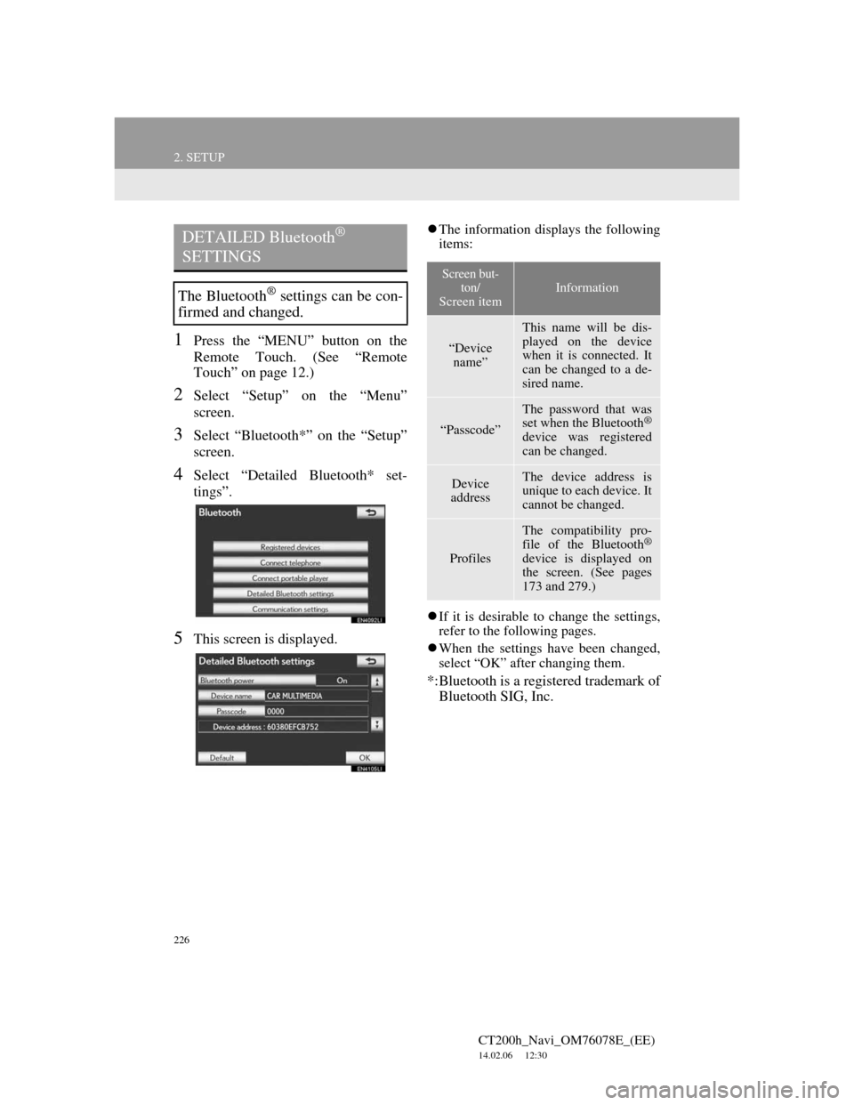 Lexus CT200h 2012 Navigation Manual (in English) 226
2. SETUP
CT200h_Navi_OM76078E_(EE)
14.02.06 12:30
1Press the “MENU” button on the
Remote Touch. (See “Remote
Touch” on page 12.)
2Select “Setup” on the “Menu”
screen.
3Select Lexus CT200h 2012 Navigation Manual (in English) 226
2. SETUP
CT200h_Navi_OM76078E_(EE)
14.02.06 12:30
1Press the “MENU” button on the
Remote Touch. (See “Remote
Touch” on page 12.)
2Select “Setup” on the “Menu”
screen.
3Select