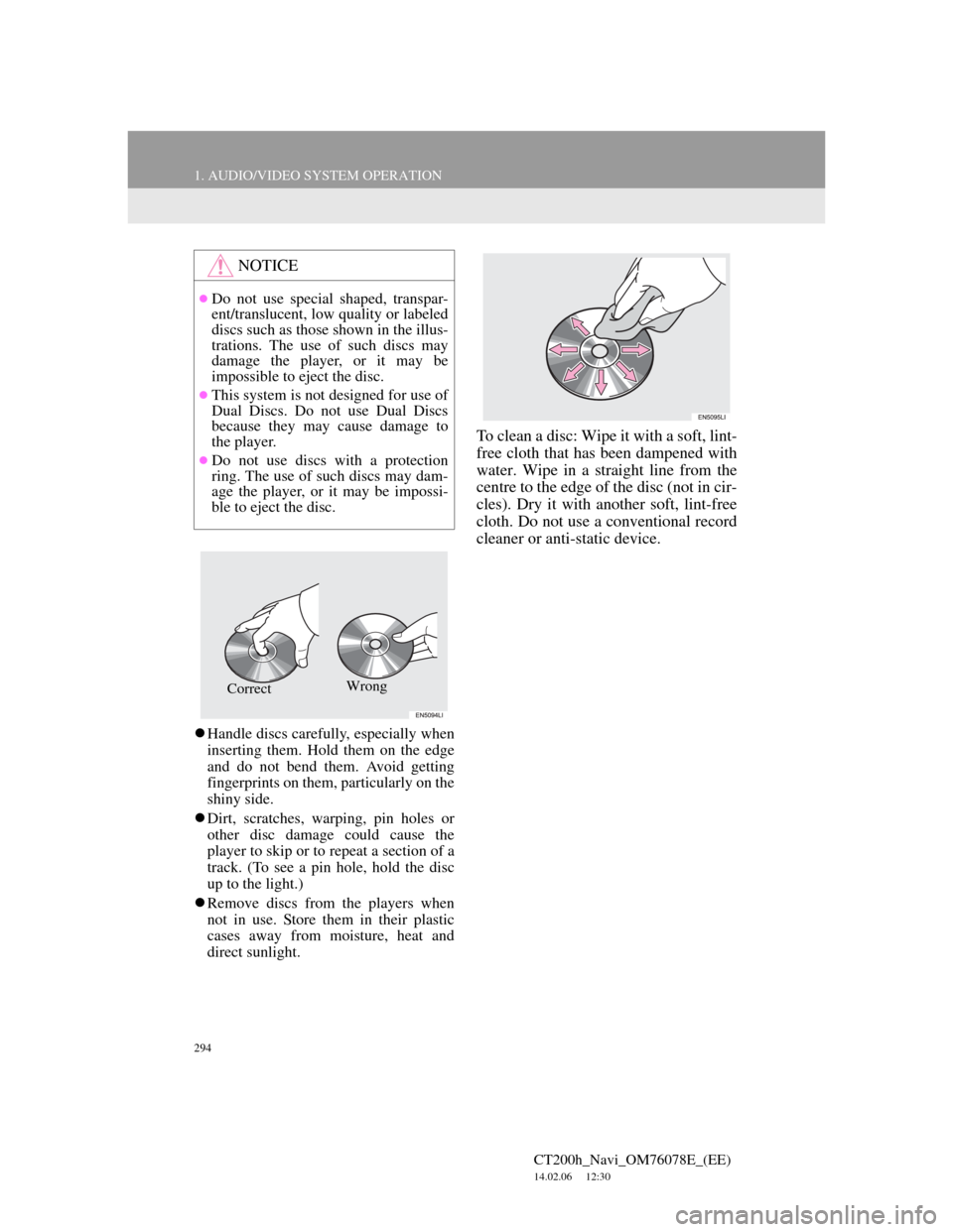 Lexus CT200h 2012  Navigation Manual (in English) 294
1. AUDIO/VIDEO SYSTEM OPERATION
CT200h_Navi_OM76078E_(EE)
14.02.06     12:30
Handle discs carefully, especially when
inserting them. Hold them on the edge
and do not bend them. Avoid getting
fi