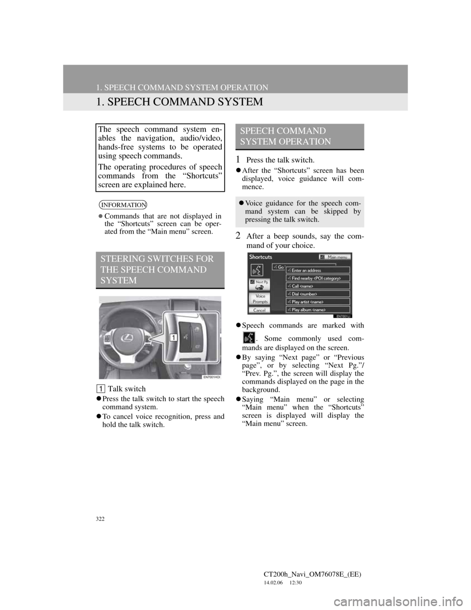 Lexus CT200h 2012  Navigation Manual (in English) 322
CT200h_Navi_OM76078E_(EE)
14.02.06     12:30
1. SPEECH COMMAND SYSTEM OPERATION
1. SPEECH COMMAND SYSTEM
 Talk switch
Press the talk switch to start the speech
command system.
To cancel voic