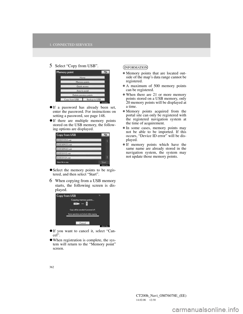 Lexus CT200h 2012 Navigation Manual (in English) 362
1. CONNECTED SERVICES
CT200h_Navi_OM76078E_(EE)
14.02.06 12:30
5Select “Copy from USB”.
If a password has already been set,
enter the password. For instructions on
setting a password, s Lexus CT200h 2012 Navigation Manual (in English) 362
1. CONNECTED SERVICES
CT200h_Navi_OM76078E_(EE)
14.02.06 12:30
5Select “Copy from USB”.
If a password has already been set,
enter the password. For instructions on
setting a password, s