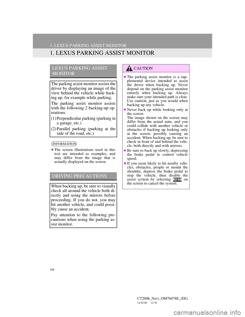 Lexus CT200h 2012 Navigation Manual (in English) 368
CT200h_Navi_OM76078E_(EE)
14.02.06 12:30
1. LEXUS PARKING ASSIST MONITOR
1. LEXUS PARKING ASSIST MONITOR
LEXUS PARKING ASSIST
MONITOR
The parking assist monitor assists the
driver by displayi Lexus CT200h 2012 Navigation Manual (in English) 368
CT200h_Navi_OM76078E_(EE)
14.02.06 12:30
1. LEXUS PARKING ASSIST MONITOR
1. LEXUS PARKING ASSIST MONITOR
LEXUS PARKING ASSIST
MONITOR
The parking assist monitor assists the
driver by displayi