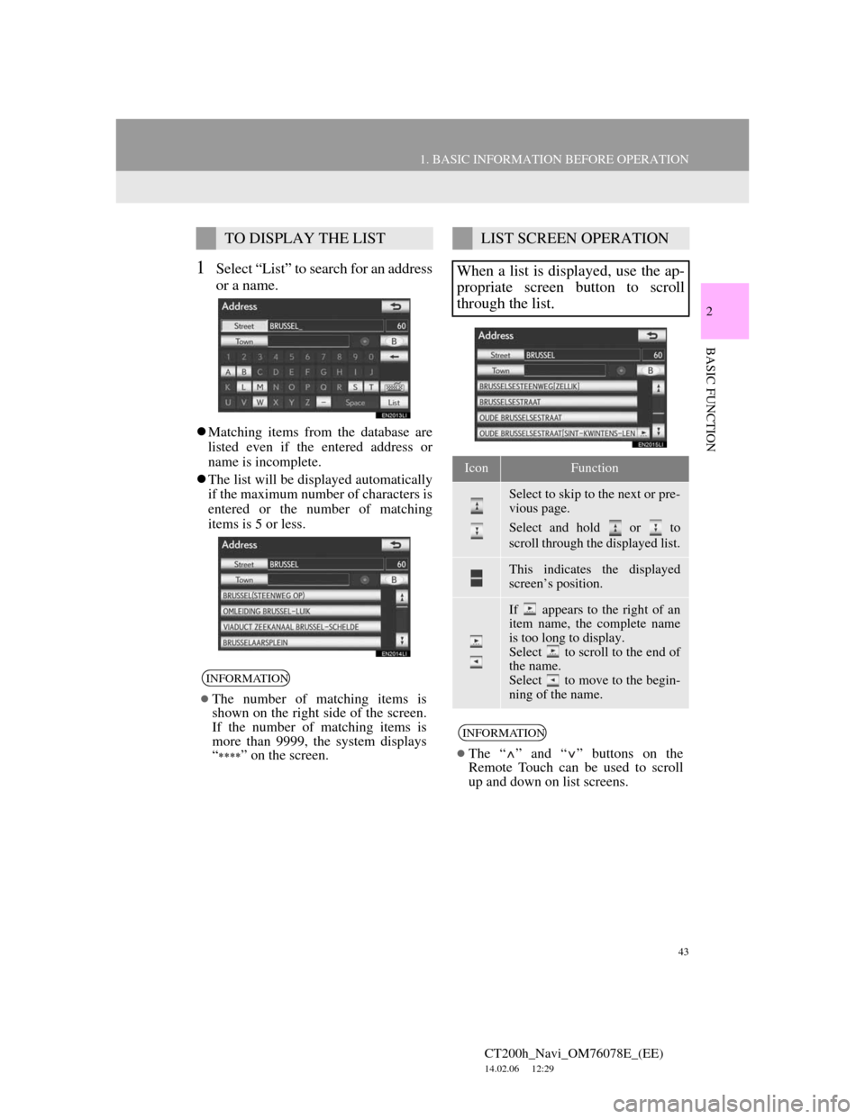 Lexus CT200h 2012  Navigation Manual (in English) 43
1. BASIC INFORMATION BEFORE OPERATION
2
BASIC FUNCTION
CT200h_Navi_OM76078E_(EE)
14.02.06     12:29
1Select “List” to search for an address
or a name.
Matching items from the database are
li