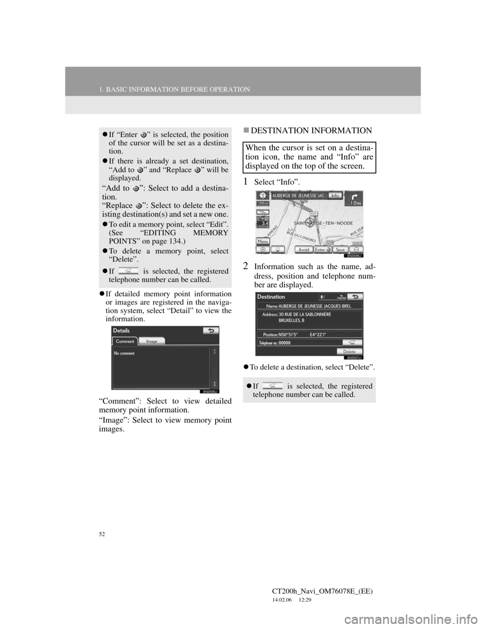 Lexus CT200h 2012  Navigation Manual (in English) 52
1. BASIC INFORMATION BEFORE OPERATION
CT200h_Navi_OM76078E_(EE)
14.02.06     12:29
If detailed memory point information
or images are registered in the naviga-
tion system, select “Detail” t