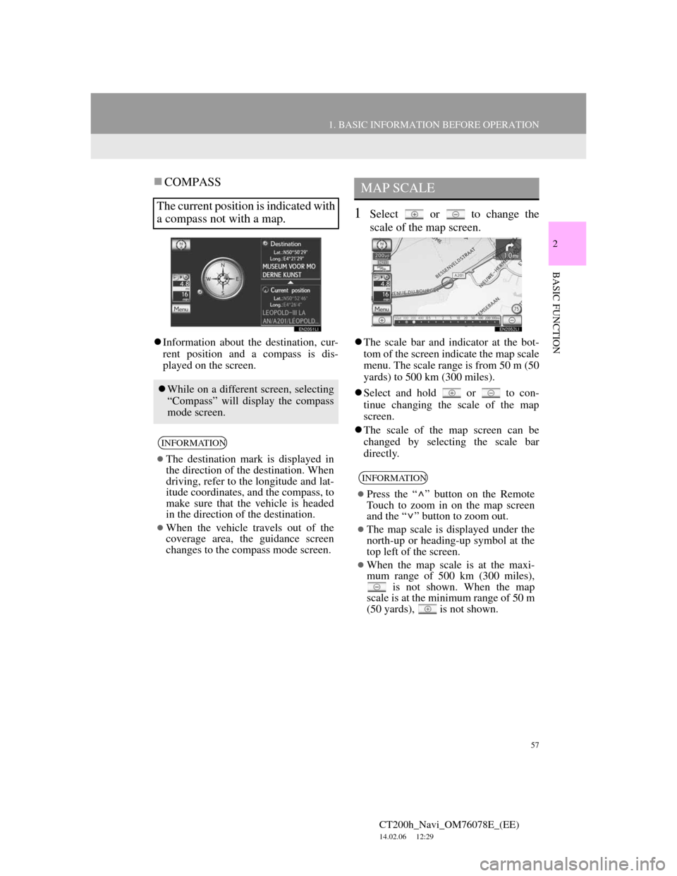 Lexus CT200h 2012  Navigation Manual (in English) 57
1. BASIC INFORMATION BEFORE OPERATION
2
BASIC FUNCTION
CT200h_Navi_OM76078E_(EE)
14.02.06     12:29
COMPASS
Information about the destination, cur-
rent position and a compass is dis-
played 