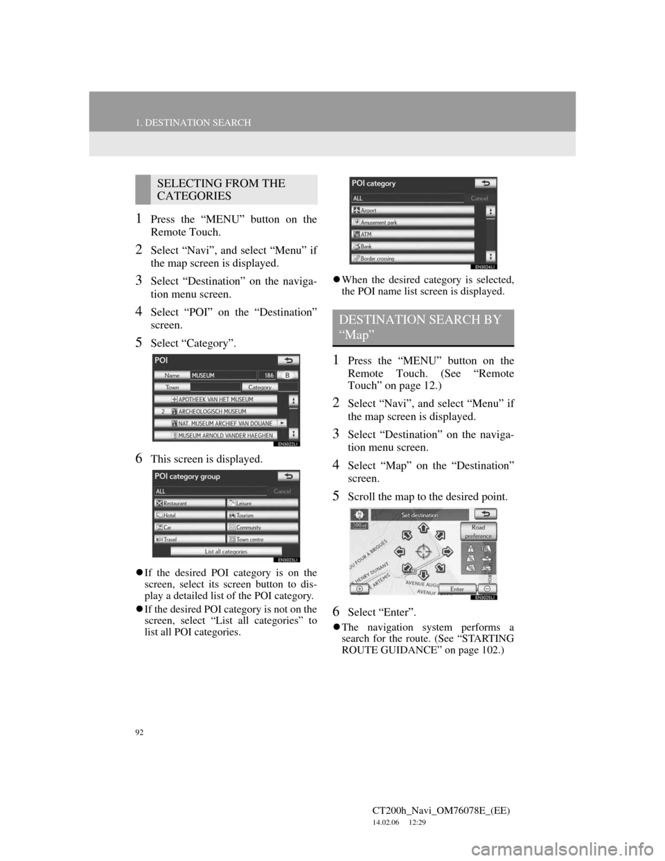 Lexus CT200h 2012  Navigation Manual (in English) 92
1. DESTINATION SEARCH
CT200h_Navi_OM76078E_(EE)
14.02.06     12:29
1Press the “MENU” button on the
Remote Touch.
2Select “Navi”, and select “Menu” if
the map screen is displayed.
3Selec