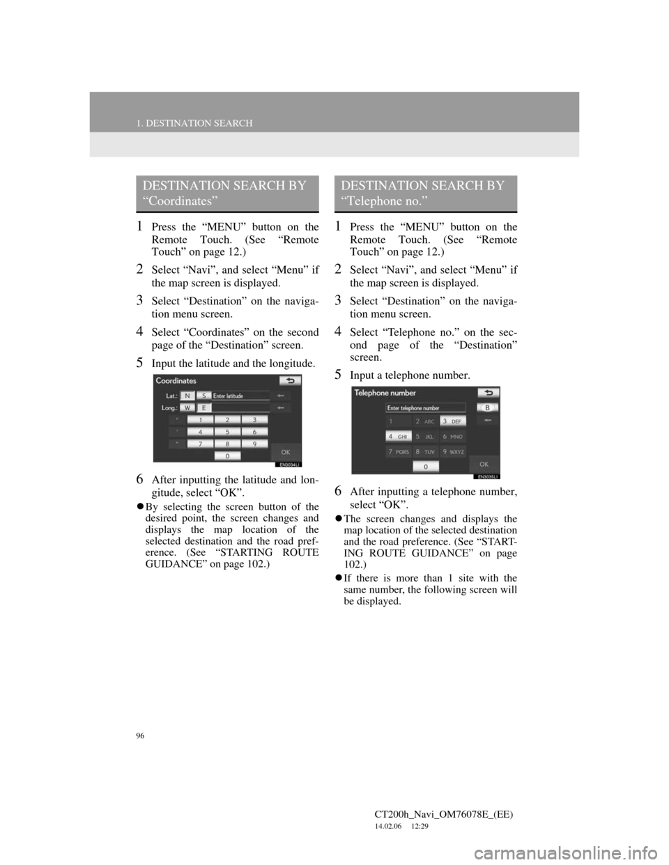Lexus CT200h 2012  Navigation Manual (in English) 96
1. DESTINATION SEARCH
CT200h_Navi_OM76078E_(EE)
14.02.06     12:29
1Press the “MENU” button on the
Remote Touch. (See “Remote
Touch” on page 12.)
2Select “Navi”, and select “Menu” i