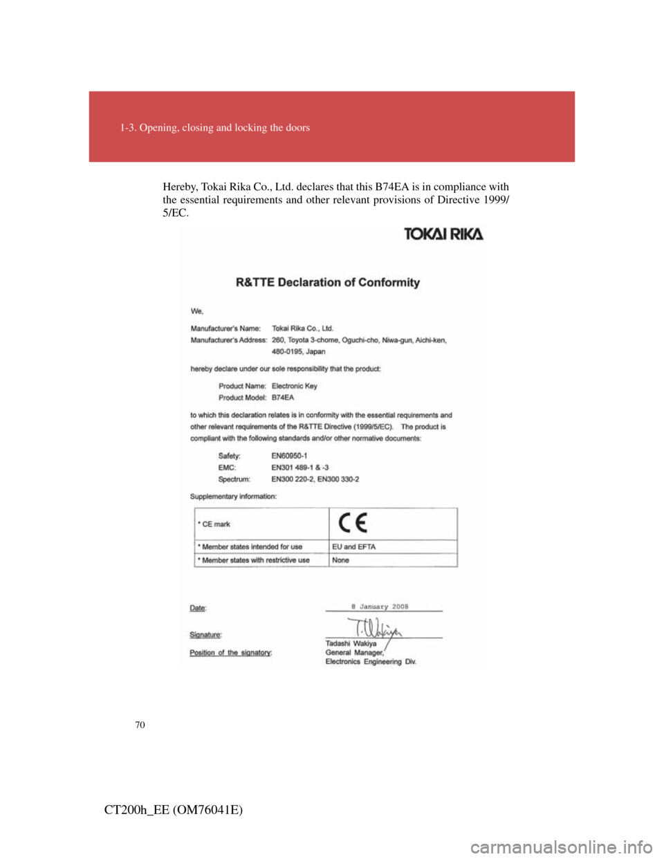 Lexus CT200h 2011  Owners Manual (in English) 70
1-3. Opening, closing and locking the doors
CT200h_EE (OM76041E)
Hereby, Tokai Rika Co., Ltd. declares that this B74EA is in compliance with
the essential requirements and other relevant provisions