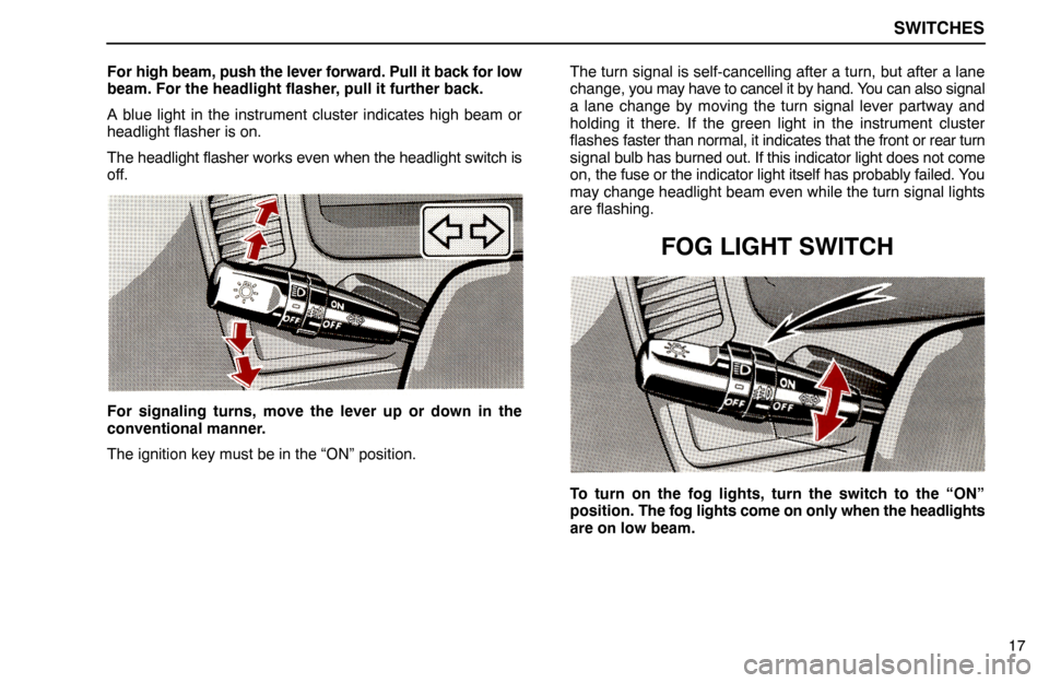 Lexus ES300 1995 Switches SWITCHES
17 For high beam, push the lever forward. Pull it back for low
beam. For the headlight flasher, pull it further back.
A blue light in the instrument cluster indicates high beam or
headlight f Lexus ES300 1995 Switches SWITCHES
17 For high beam, push the lever forward. Pull it back for low
beam. For the headlight flasher, pull it further back.
A blue light in the instrument cluster indicates high beam or
headlight f