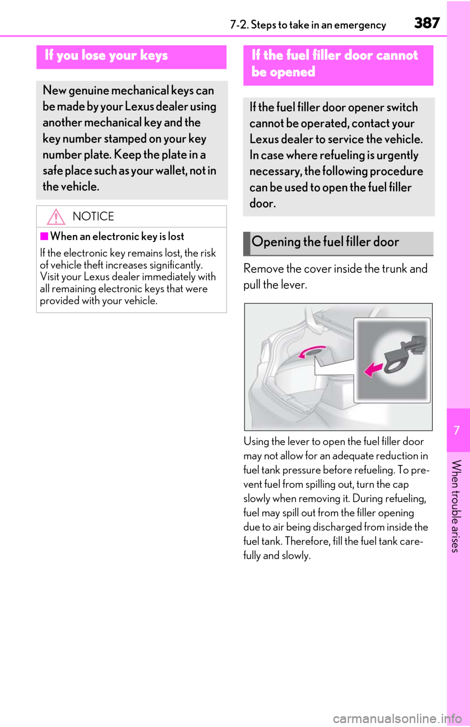 Lexus ES300h 2020  Owners Manual 3877-2. Steps to take in an emergency
7
When trouble arises
Remove the cover inside the trunk and 
pull the lever.
Using the lever to open the fuel filler door 
may not allow for an adequate reduction