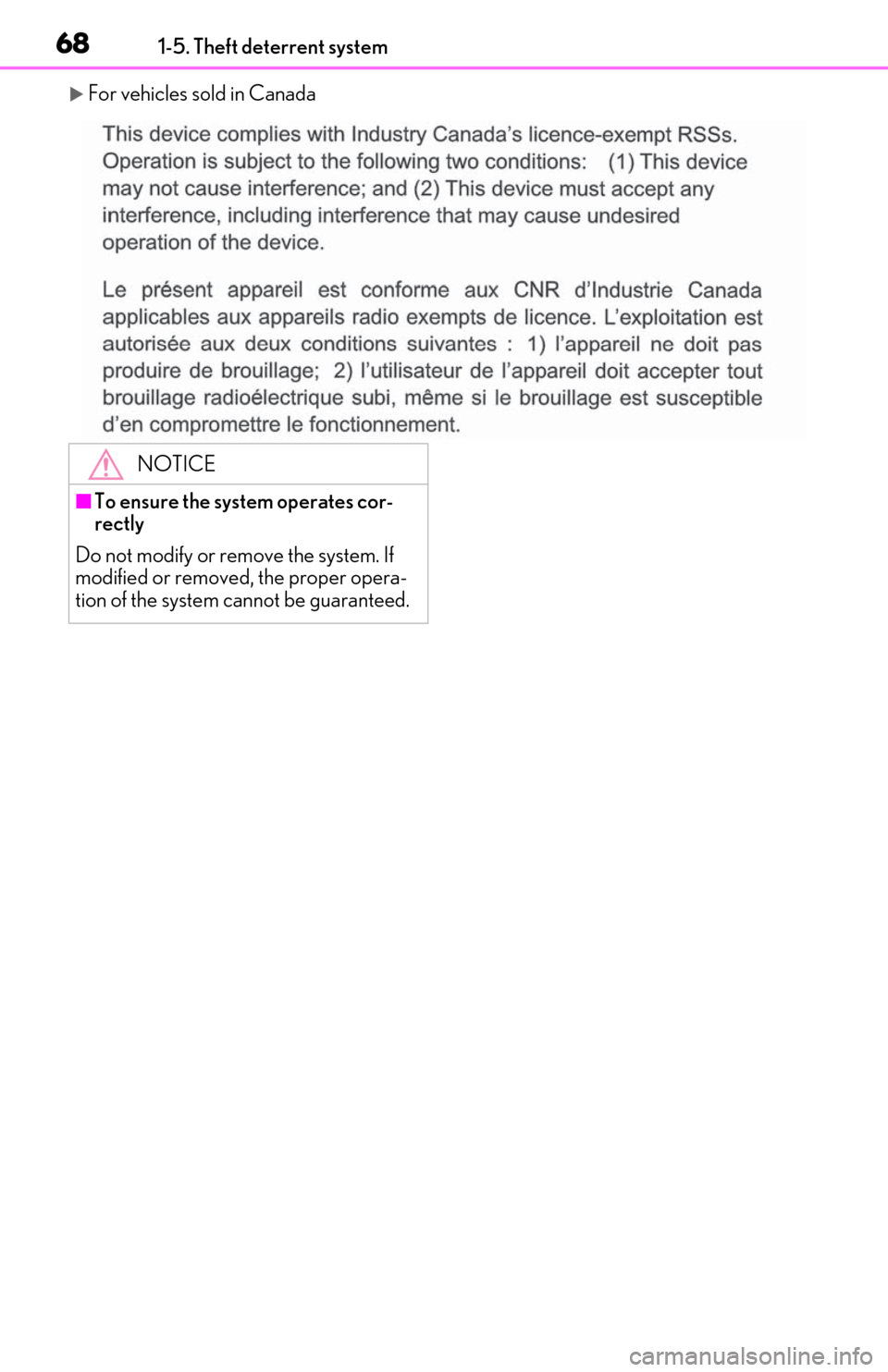 Lexus ES300h 2020  Owners Manual 681-5. Theft deterrent system
For vehicles sold in Canada
NOTICE
■To ensure the system operates cor-
rectly
Do not modify or remove the system. If 
modified or removed, the proper opera-
tion of 