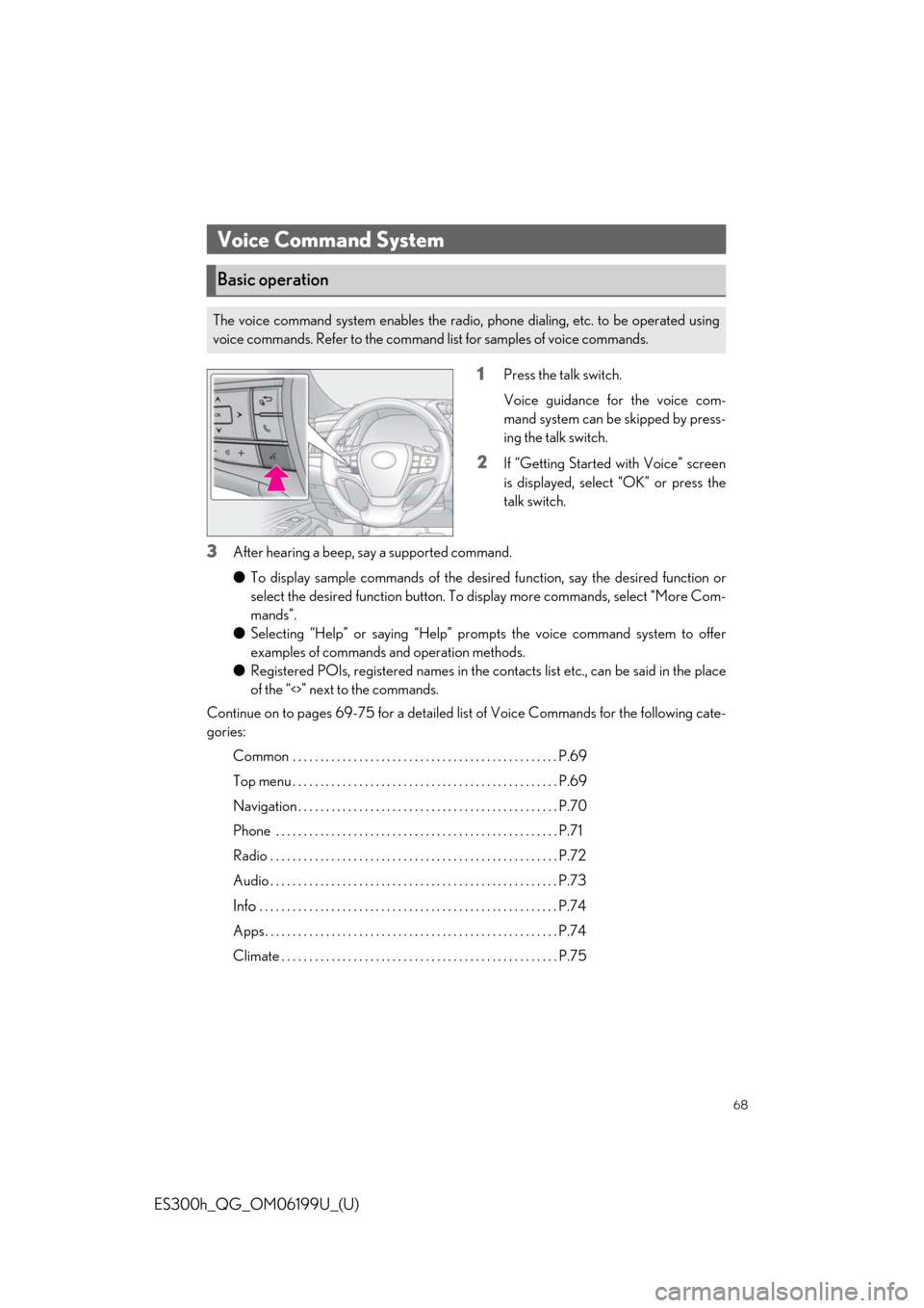 Lexus ES300h 2020 Owners Manual Quick Guide (OM06199U) 68
ES300h_QG_OM06199U_(U)
1Press the talk switch.
Voice guidance for the voice com-
mand system can be skipped by press-
ing the talk switch.
2If “Getting Started with Voice” screen
is displayed, Lexus ES300h 2020 Owners Manual Quick Guide (OM06199U) 68
ES300h_QG_OM06199U_(U)
1Press the talk switch.
Voice guidance for the voice com-
mand system can be skipped by press-
ing the talk switch.
2If “Getting Started with Voice” screen
is displayed,