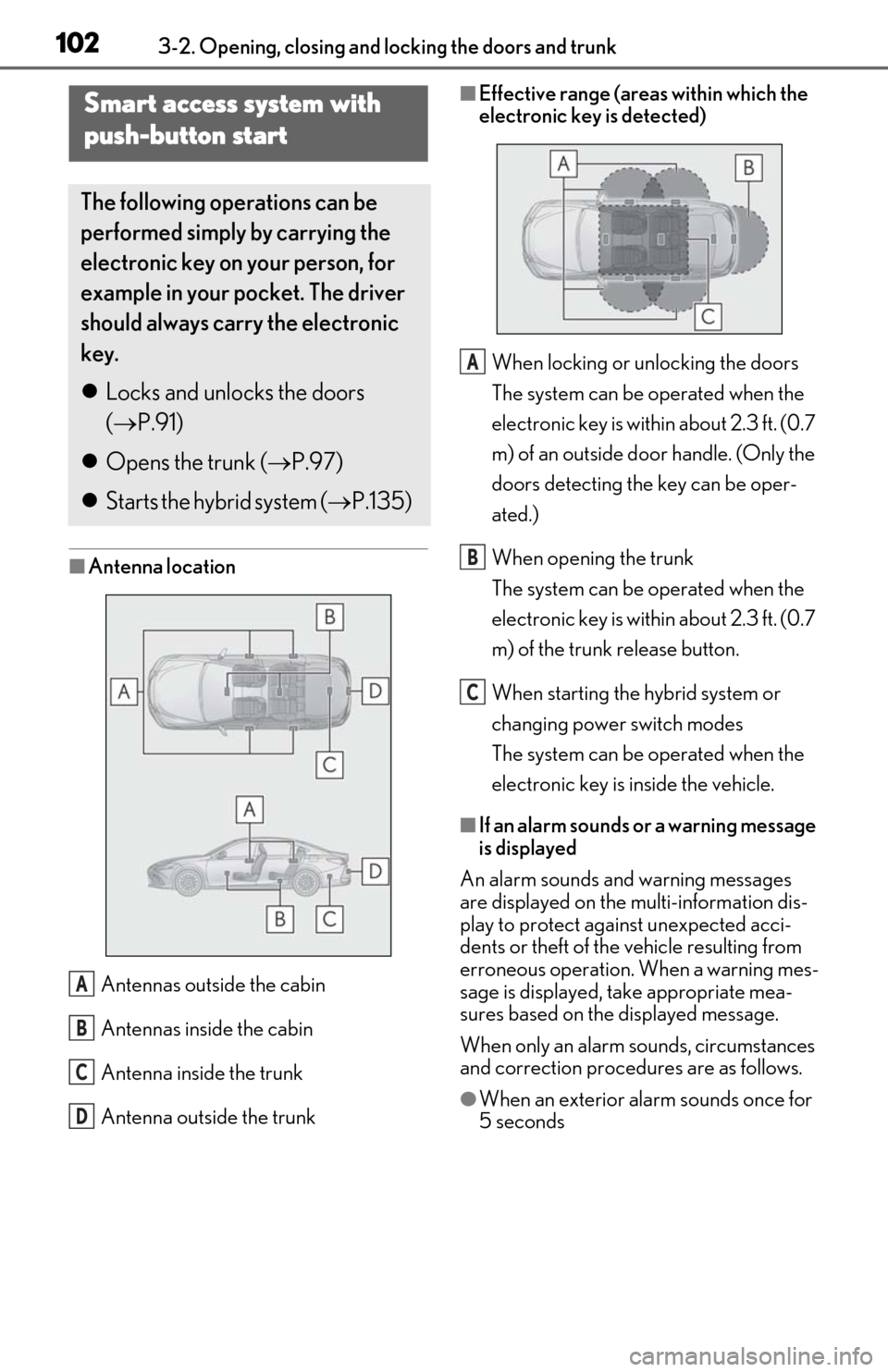 Lexus ES300h 2019  Owners Manual (OM06178U) 1023-2. Opening, closing and locking the doors and trunk
■Antenna location
Antennas outside the cabin
Antennas inside the cabin
Antenna inside the trunk
Antenna outside the trunk
■Effective range 