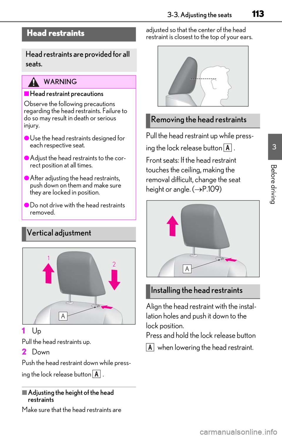 Lexus ES300h 2019  Owners Manual (OM06178U) 1133-3. Adjusting the seats
3
Before driving
1Up
Pull the head restraints up.
2Down
Push the head restraint down while press-
ing the lock release button  .
■Adjusting the height of the head 
restra