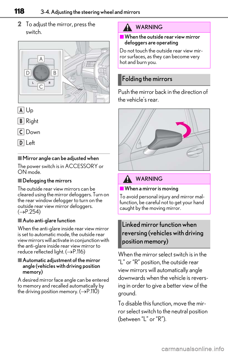 Lexus ES300h 2019  Owners Manual (OM06178U) 1183-4. Adjusting the steering wheel and mirrors
2To adjust the mirror, press the 
switch.
Up
Right
Down
Left
■Mirror angle can be adjusted when
The power switch is in ACCESSORY or 
ON mode.
■Defo