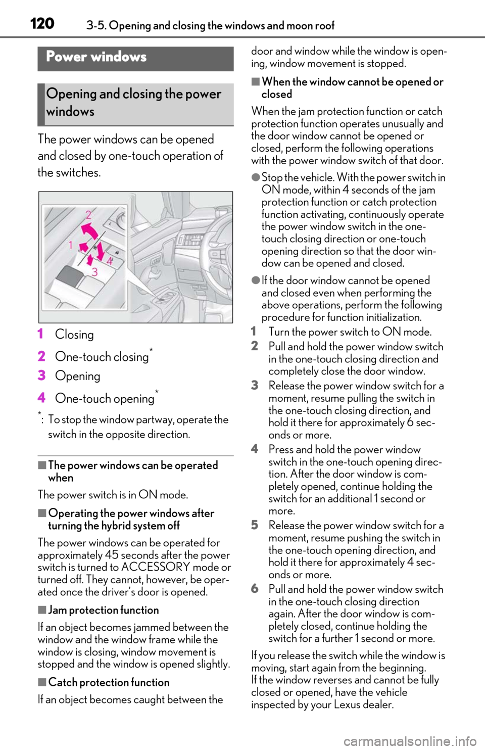 Lexus ES300h 2019  Owners Manual (OM06178U) 1203-5. Opening and closing the windows and moon roof
3-5.Opening and closing the windows and moon roof
The power windows can be opened 
and closed by one-touch operation of 
the switches.
1Closing
2 