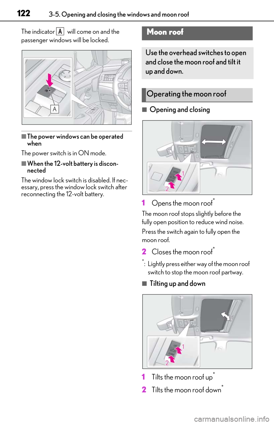 Lexus ES300h 2019  Owners Manual (OM06178U) 1223-5. Opening and closing the windows and moon roof
The indicator   will come on and the 
passenger windows will be locked.
■The power windows can be operated 
when
The power switch is in ON mode.