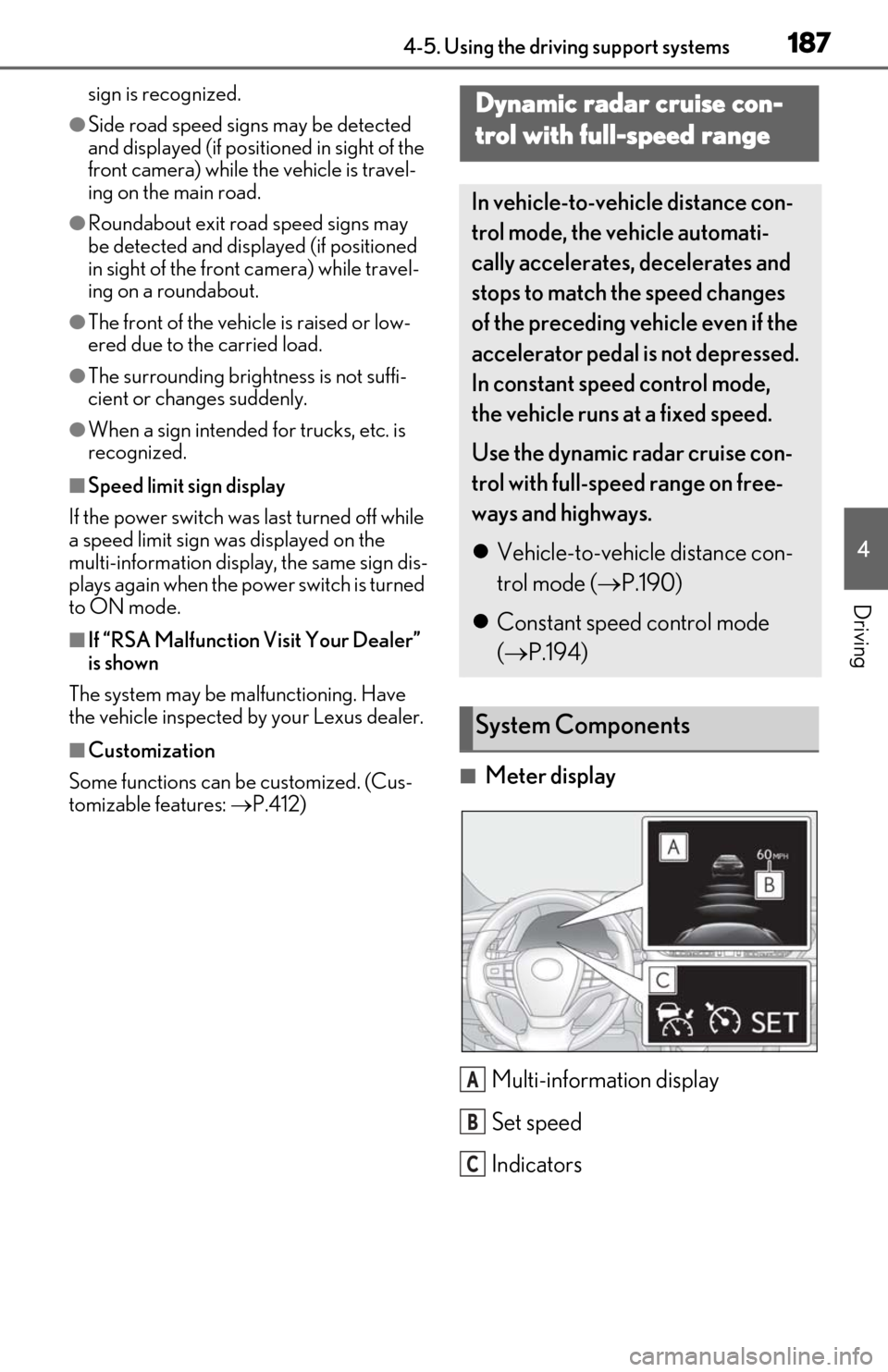 Lexus ES300h 2019 Owners Manual (OM06178U) 1874-5. Using the driving support systems
4
Driving
sign is recognized.
●Side road speed signs may be detected
and displayed (if positioned in sight of the
front camera) while the vehicle is trave Lexus ES300h 2019 Owners Manual (OM06178U) 1874-5. Using the driving support systems
4
Driving
sign is recognized.
●Side road speed signs may be detected
and displayed (if positioned in sight of the
front camera) while the vehicle is trave