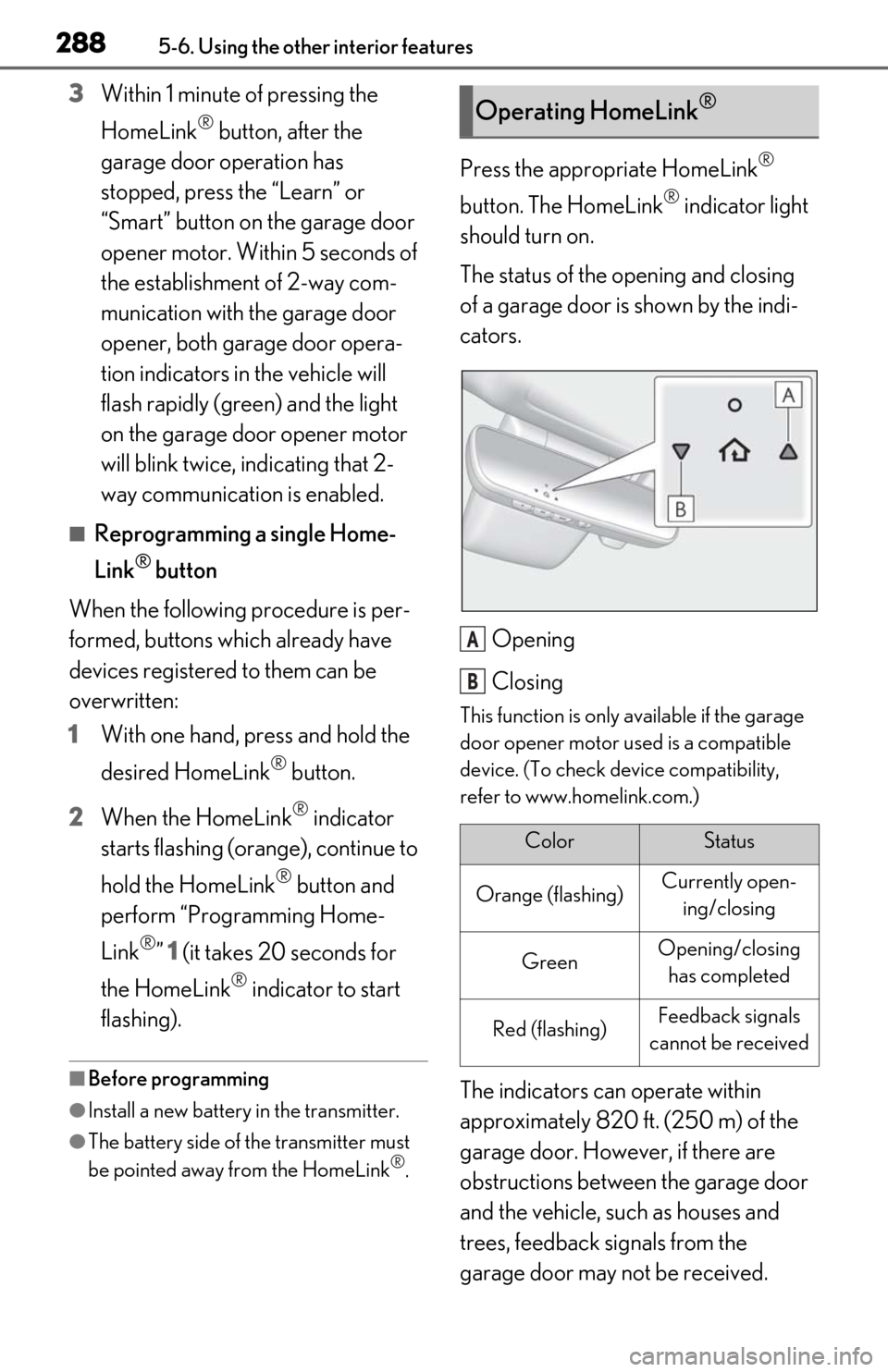 Lexus ES300h 2019  Owners Manual (OM06178U) 2885-6. Using the other interior features
3Within 1 minute of pressing the 
HomeLink
® button, after the 
garage door operation has 
stopped, press the “Learn” or 
“Smart” button on the garag