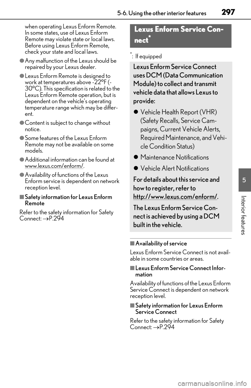 Lexus ES300h 2019 Owners Manual (OM06178U) 2975-6. Using the other interior features
5
Interior features
when operating Lexus Enform Remote.
In some states, use of Lexus Enform
Remote may violate state or local laws.
Before using Lexus Enfo Lexus ES300h 2019 Owners Manual (OM06178U) 2975-6. Using the other interior features
5
Interior features
when operating Lexus Enform Remote.
In some states, use of Lexus Enform
Remote may violate state or local laws.
Before using Lexus Enfo