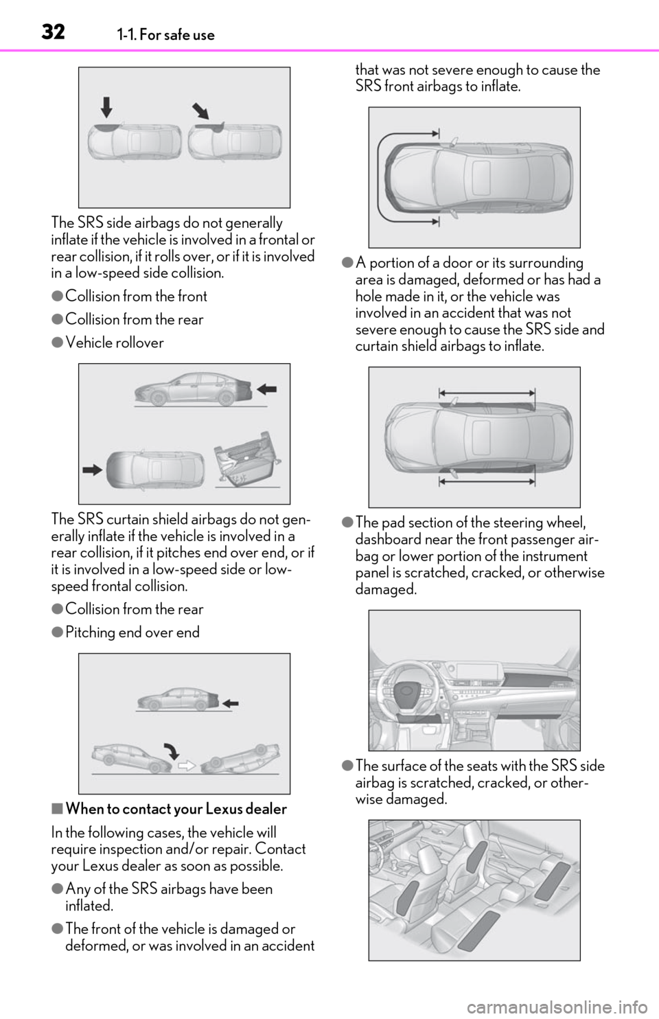 Lexus ES300h 2019  Owners Manual (OM06178U) 321-1. For safe use
The SRS side airbags do not generally 
inflate if the vehicle is involved in a frontal or 
rear collision, if it rolls over, or if it is involved 
in a low-speed side collision.

