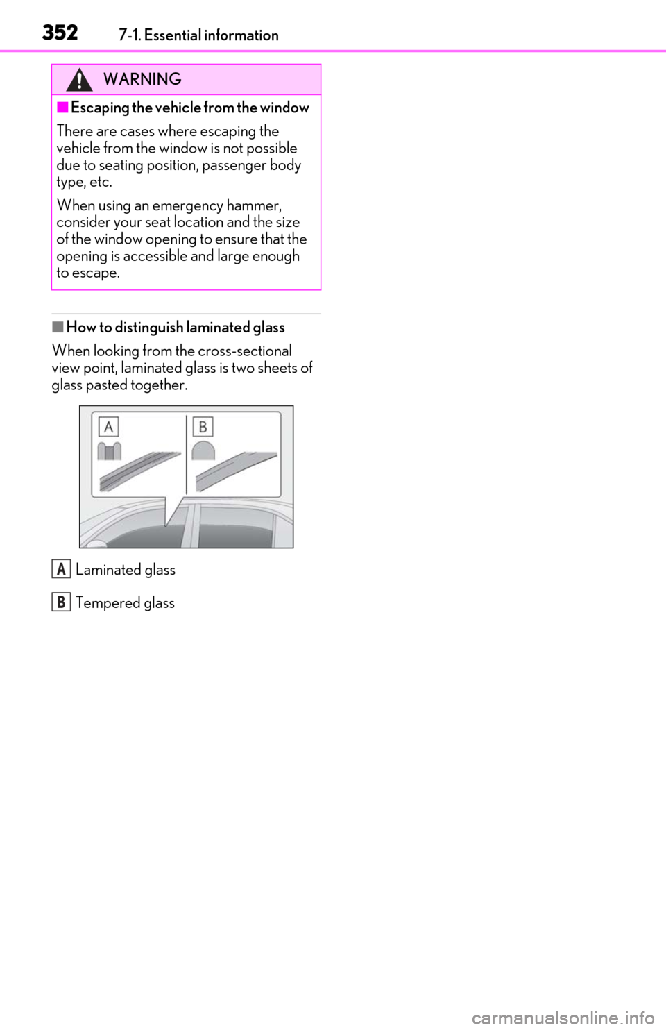 Lexus ES300h 2019  Owners Manual (OM06178U) 3527-1. Essential information
■How to distinguish laminated glass
When looking from the cross-sectional 
view point, laminated glass is two sheets of 
glass pasted together.
Laminated glass
Tempered