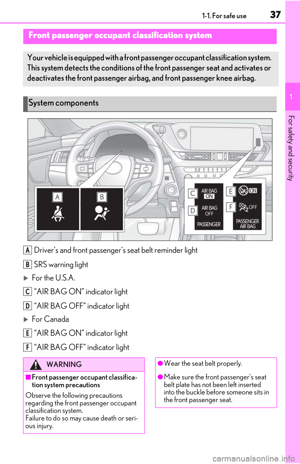 Lexus ES300h 2019  Owners Manual (OM06178U) 371-1. For safe use
1
For safety and security
Driver’s and front passenger’s seat belt reminder light
SRS warning light
For the U.S.A.“AIR BAG ON” indicator light
“AIR BAG OFF” indicato