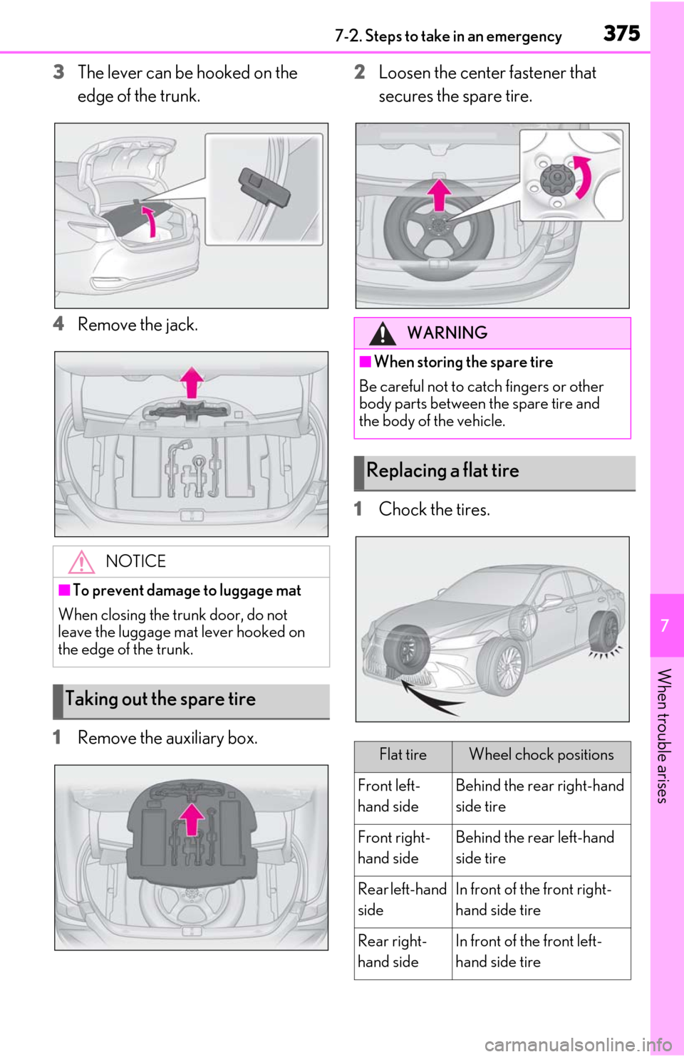 Lexus ES300h 2019  Owners Manual (OM06178U) 3757-2. Steps to take in an emergency
7
When trouble arises
3The lever can be hooked on the 
edge of the trunk.
4
Remove the jack.
1
Remove the auxiliary box. 2
Loosen the center fastener that 
secure