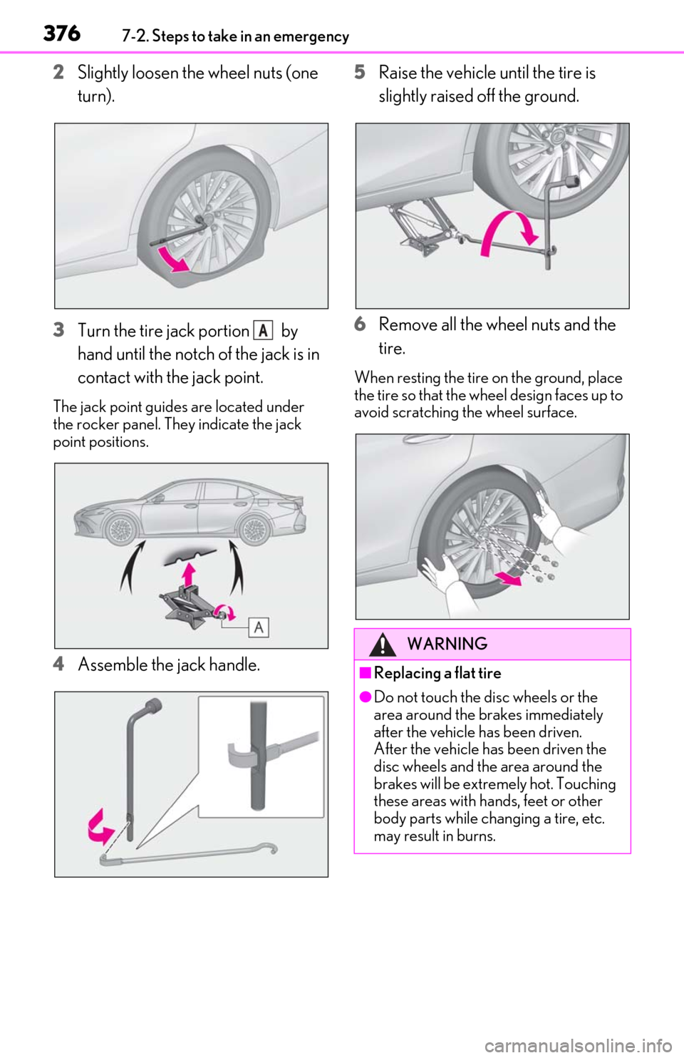 Lexus ES300h 2019  Owners Manual (OM06178U) 3767-2. Steps to take in an emergency
2Slightly loosen the wheel nuts (one 
turn).
3
Turn the tire jack portion   by 
hand until the notch of the jack is in 
contact with the jack point.
The jack poin