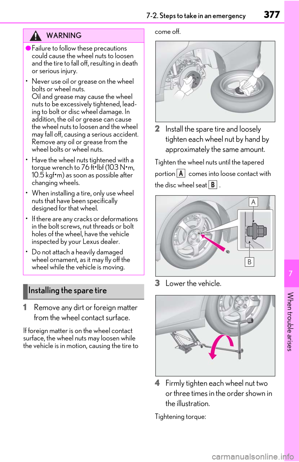 Lexus ES300h 2019 Owners Manual (OM06178U) 3777-2. Steps to take in an emergency
7
When trouble arises
1Remove any dirt or foreign matter
from the wheel contact surface.
If foreign matter is on the wheel contact
surface, the wheel nuts may l Lexus ES300h 2019 Owners Manual (OM06178U) 3777-2. Steps to take in an emergency
7
When trouble arises
1Remove any dirt or foreign matter
from the wheel contact surface.
If foreign matter is on the wheel contact
surface, the wheel nuts may l
