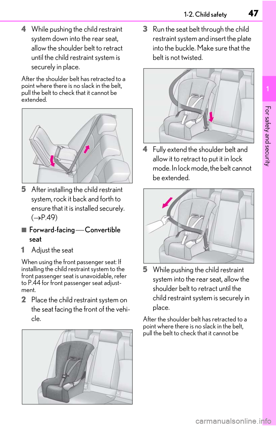 Lexus ES300h 2019  Owners Manual (OM06178U) 471-2. Child safety
1
For safety and security
4While pushing the child restraint 
system down into the rear seat, 
allow the shoulder belt to retract 
until the child restraint system is 
securely in 