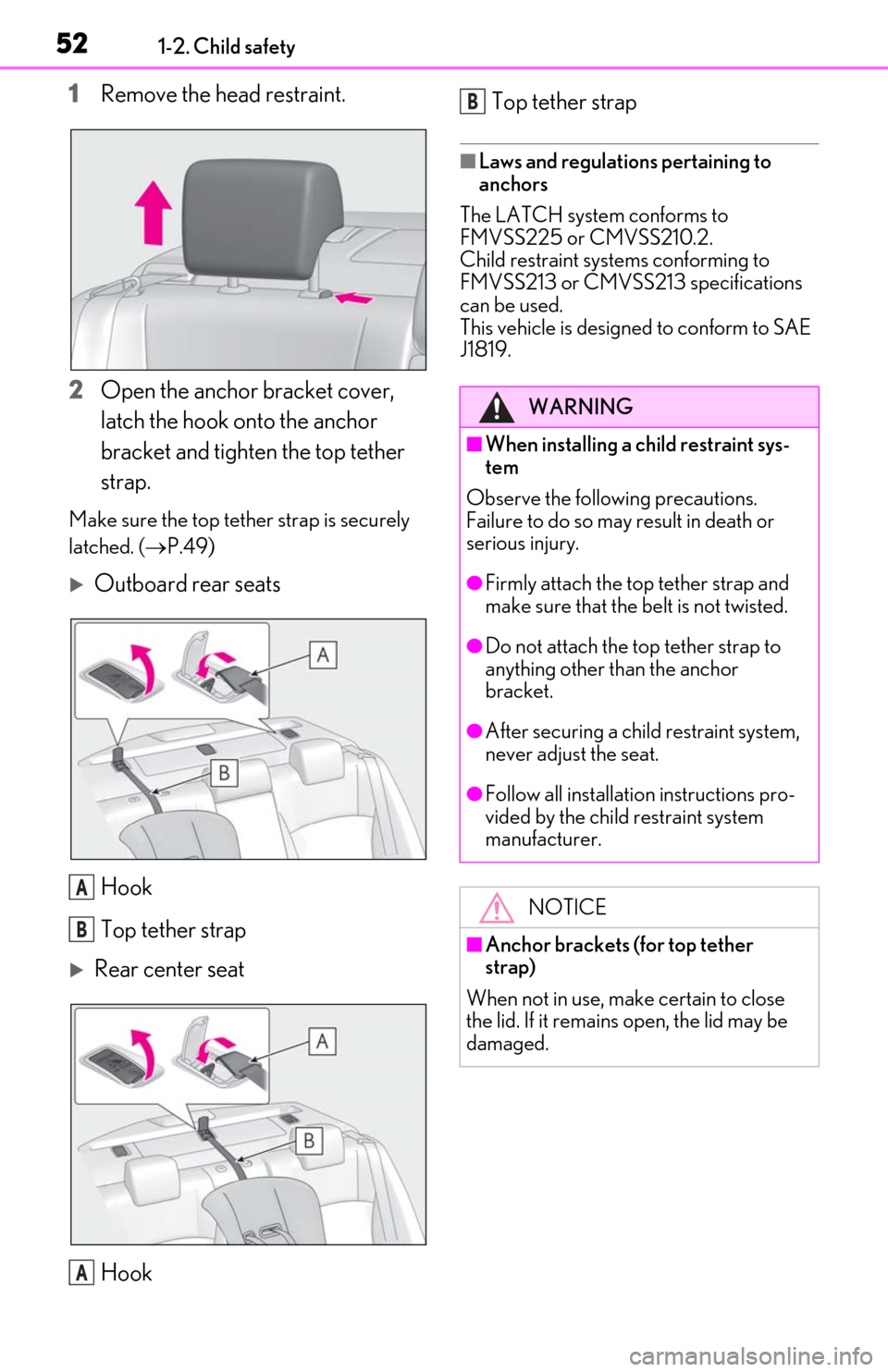 Lexus ES300h 2019  Owners Manual (OM06178U) 521-2. Child safety
1Remove the head restraint.
2
Open the anchor bracket cover, 
latch the hook onto the anchor 
bracket and tighten the top tether 
strap.
Make sure the top tether strap is securely 