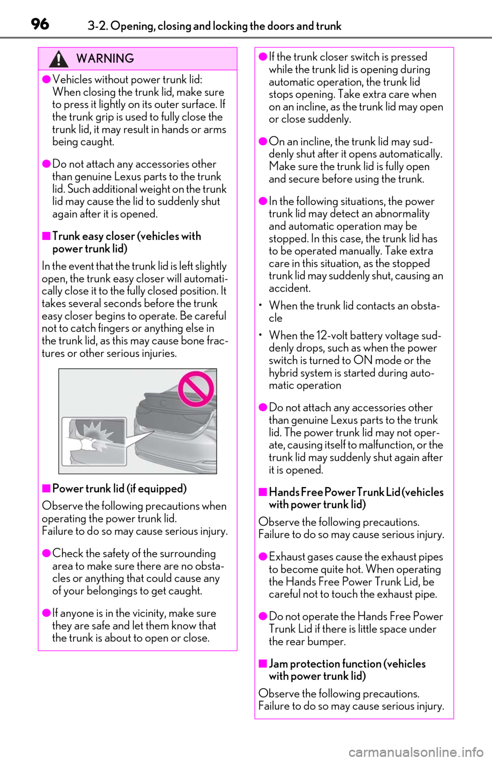 Lexus ES300h 2019  Owners Manual (OM06178U) 963-2. Opening, closing and locking the doors and trunk
WARNING
●Vehicles without power trunk lid: 
When closing the trunk lid, make sure 
to press it lightly on its outer surface. If 
the trunk gri