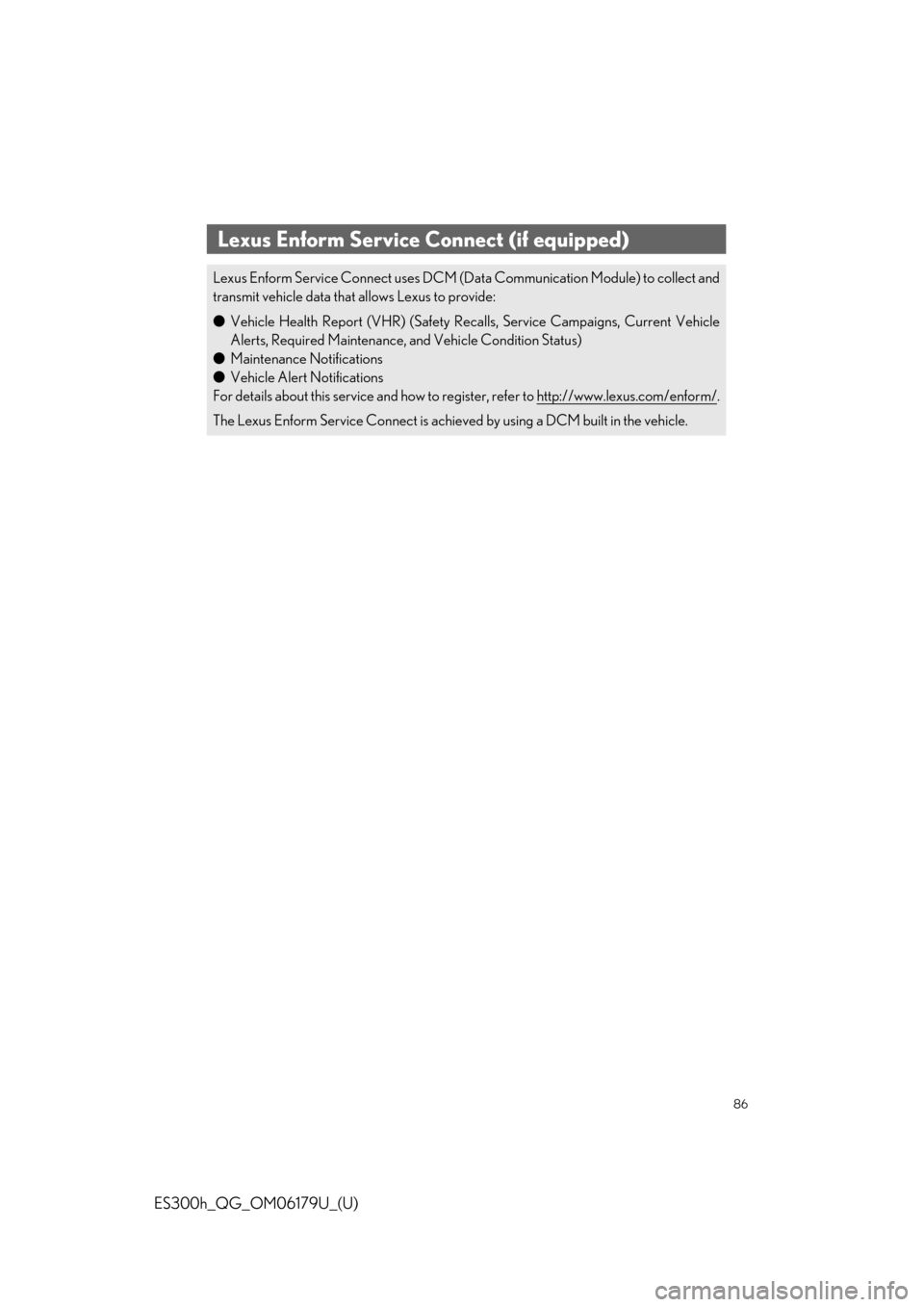 Lexus ES300h 2019  Owners Manual Quick Guide (OM06179U) 86
ES300h_QG_OM06179U_(U)
Lexus Enform Service Connect (if equipped)
Lexus Enform Service Connect uses DCM (Data Communication Module) to collect and
transmit vehicle data that allows Lexus to provide