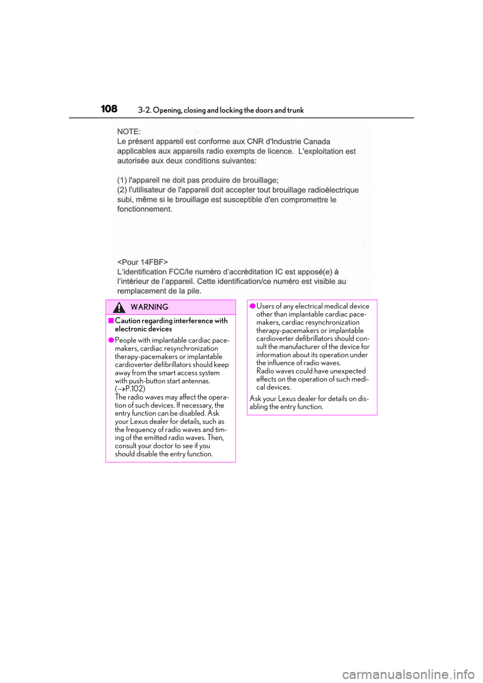 Lexus ES300h 2019  Owners Manual (OM33D00U) 1083-2. Opening, closing and locking the doors and trunk
WARNING
■Caution regarding interference with 
electronic devices
●People with implantable cardiac pace-
makers, cardiac resynchronization 
