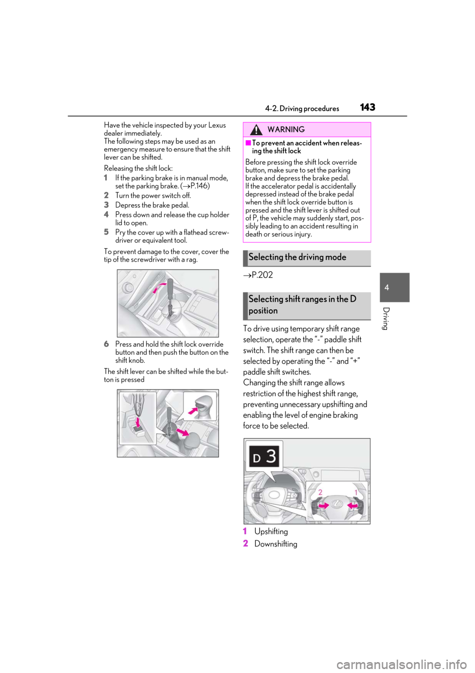 Lexus ES300h 2019 Owners Manual (OM33D00U) 1434-2. Driving procedures
4
Driving
Have the vehicle inspected by your Lexus
dealer immediately.
The following steps may be used as an
emergency measure to ensure that the shift
lever can be shift Lexus ES300h 2019 Owners Manual (OM33D00U) 1434-2. Driving procedures
4
Driving
Have the vehicle inspected by your Lexus
dealer immediately.
The following steps may be used as an
emergency measure to ensure that the shift
lever can be shift