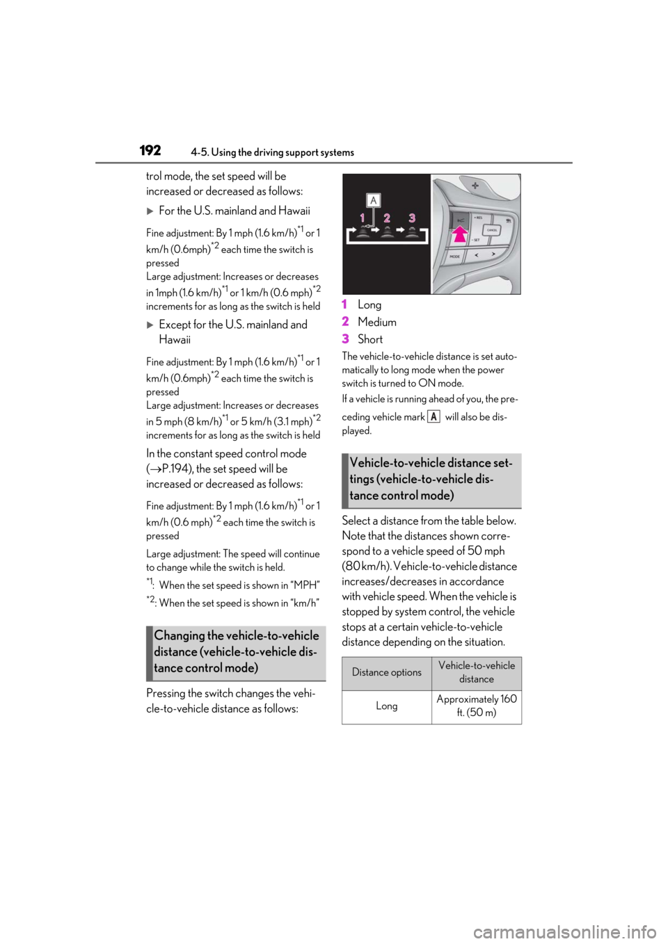 Lexus ES300h 2019  Owners Manual (OM33D00U) 1924-5. Using the driving support systems
trol mode, the set speed will be 
increased or decreased as follows:
For the U.S. mainland and Hawaii
Fine adjustment: By 1 mph (1.6 km/h)*1 or 1 
km/h (0.