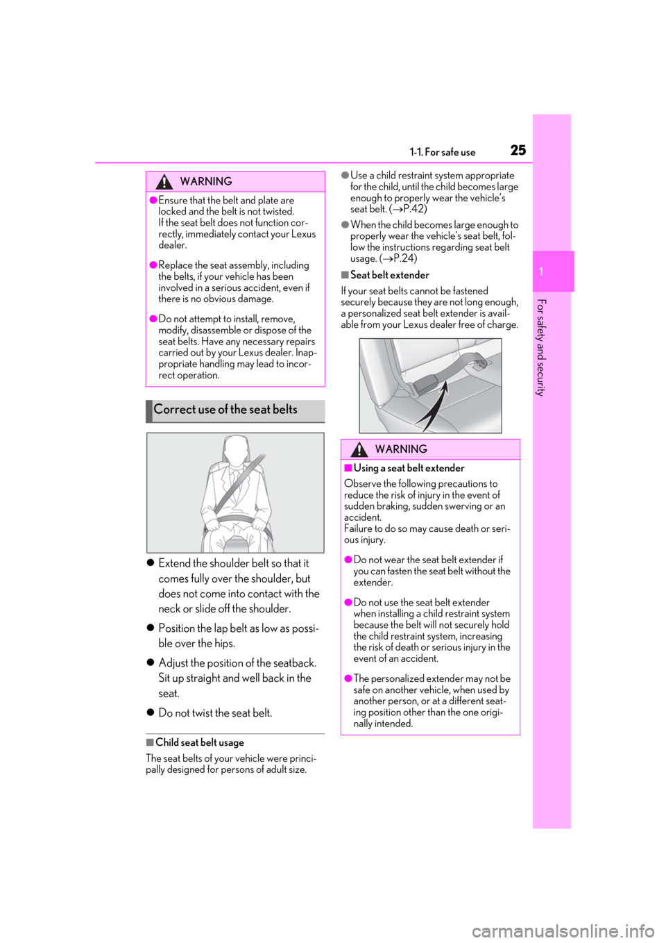 Lexus ES300h 2019 Owners Manual (OM33D00U) 251-1. For safe use
1
For safety and security
Extend the shoulder belt so that it
comes fully over the shoulder, but
does not come into contact with the
neck or slide off the shoulder.
Posit Lexus ES300h 2019 Owners Manual (OM33D00U) 251-1. For safe use
1
For safety and security
Extend the shoulder belt so that it
comes fully over the shoulder, but
does not come into contact with the
neck or slide off the shoulder.
Posit
